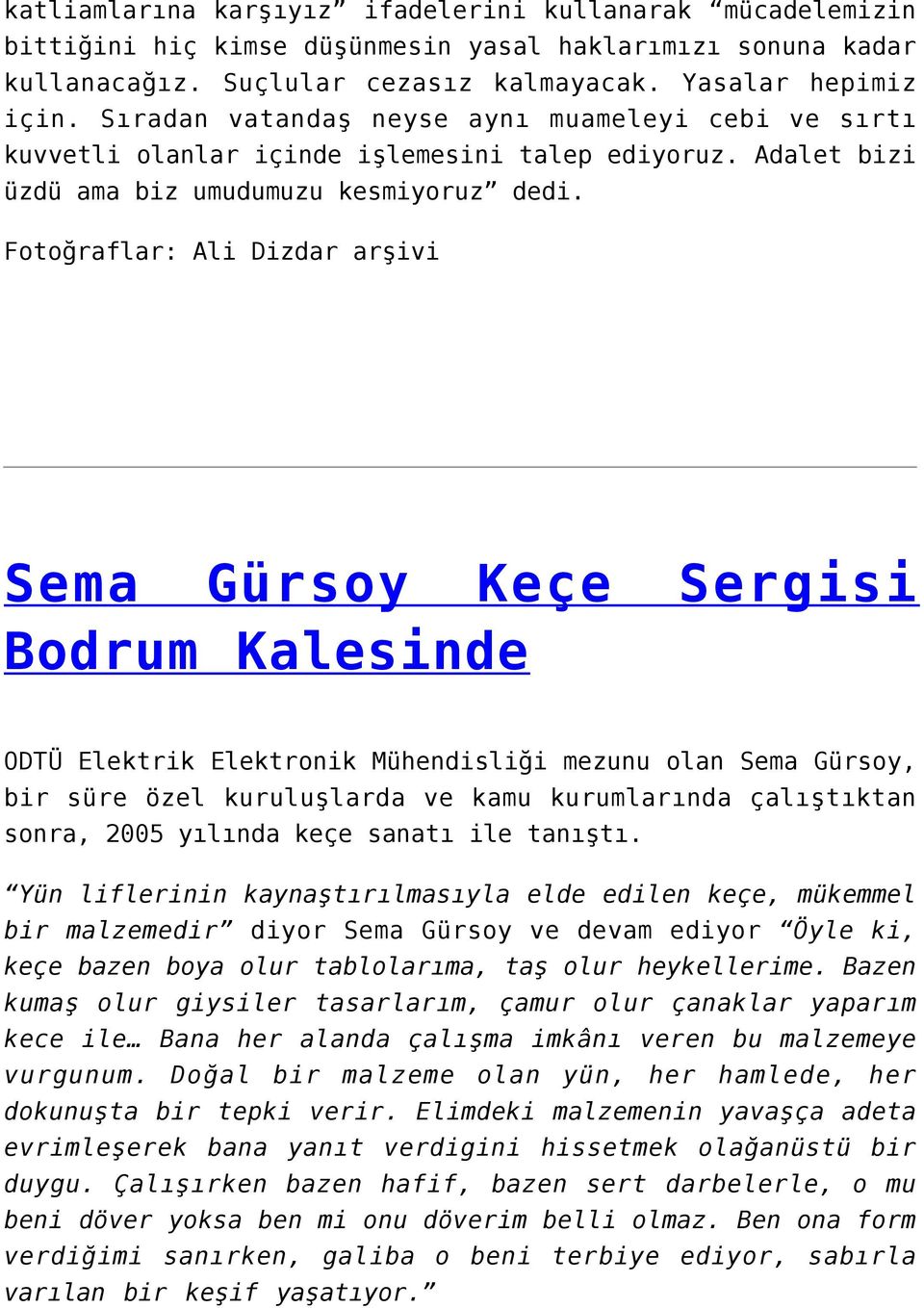 Fotoğraflar: Ali Dizdar arşivi Sema Gürsoy Keçe Sergisi Bodrum Kalesinde ODTÜ Elektrik Elektronik Mühendisliği mezunu olan Sema Gürsoy, bir süre özel kuruluşlarda ve kamu kurumlarında çalıştıktan