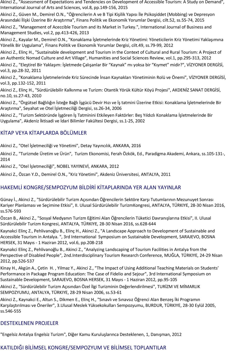 55-74, 2015 Akinci Z., "Management of Aceccible Tourism and its Market in Turkey.", International Journal of Business and Management Studies, vol.2, pp.413-426, 2013 Akinci Z., Kayalar M., Demirel O.