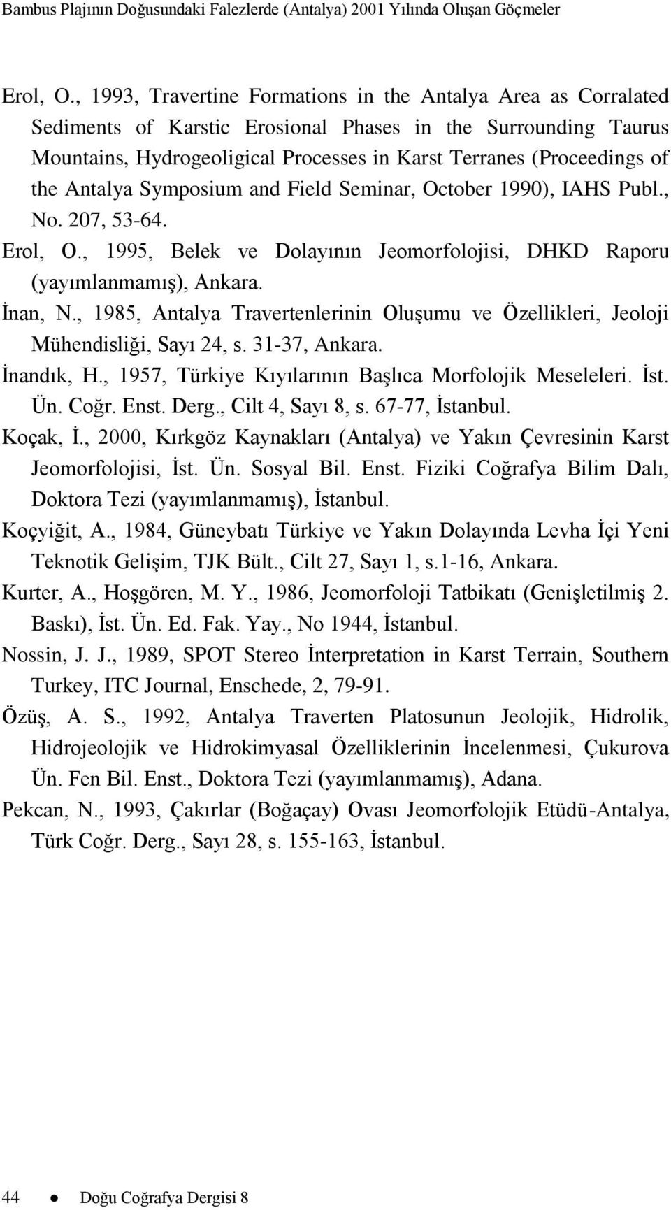 the Antalya Symposium and Field Seminar, October 1990), IAHS Publ., No. 207, 53-64. Erol, O., 1995, Belek ve Dolayının Jeomorfolojisi, DHKD Raporu (yayımlanmamış), Ankara. İnan, N.