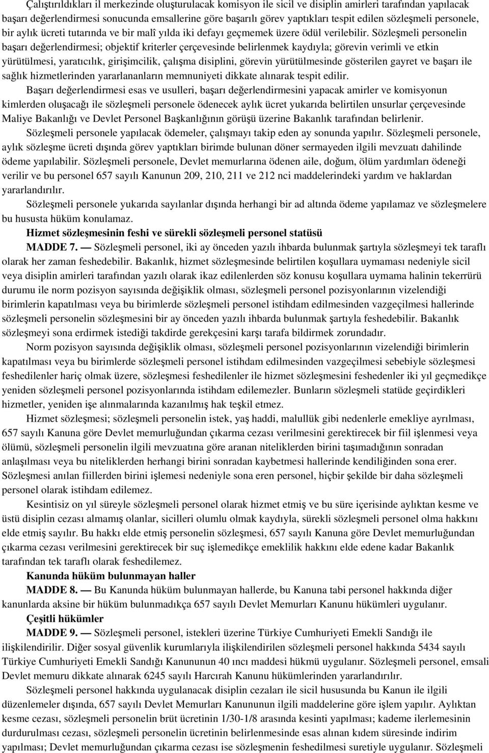 Sözleşmeli personelin başarı değerlendirmesi; objektif kriterler çerçevesinde belirlenmek kaydıyla; görevin verimli ve etkin yürütülmesi, yaratıcılık, girişimcilik, çalışma disiplini, görevin