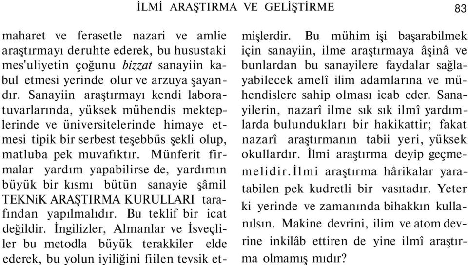 Münferit firmalar yardım yapabilirse de, yardımın büyük bir kısmı bütün sanayie şâmil TEKNiK ARAŞTIRMA KURULLARI tarafından yapılmalıdır. Bu teklif bir icat değildir.