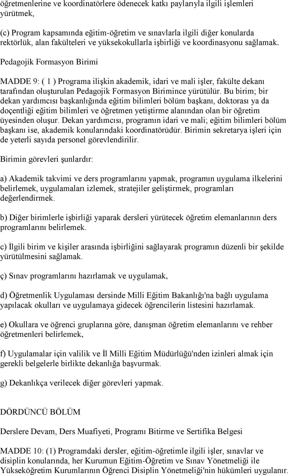 Pedagojik Formasyon Birimi MADDE 9: ( 1 ) Programa iliģkin akademik, idari ve mali iģler, fakülte dekanı tarafından oluģturulan Pedagojik Formasyon Birimince yürütülür.