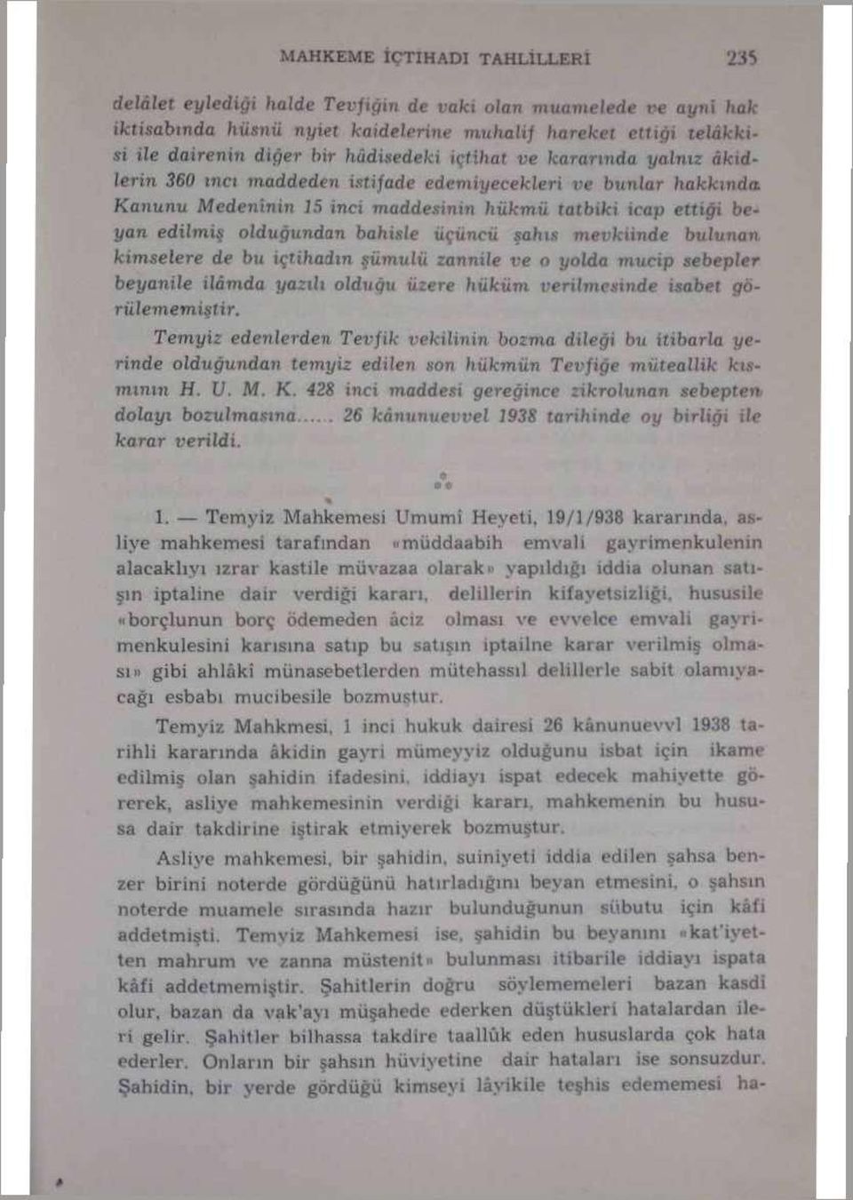 kimselere de bu içrihadın şümulü zannife ve o yolda mucip sebepler beyanı îe ilâmda yazılı olduğu üzere hüküm verilmesinde isabet görülememiştir.