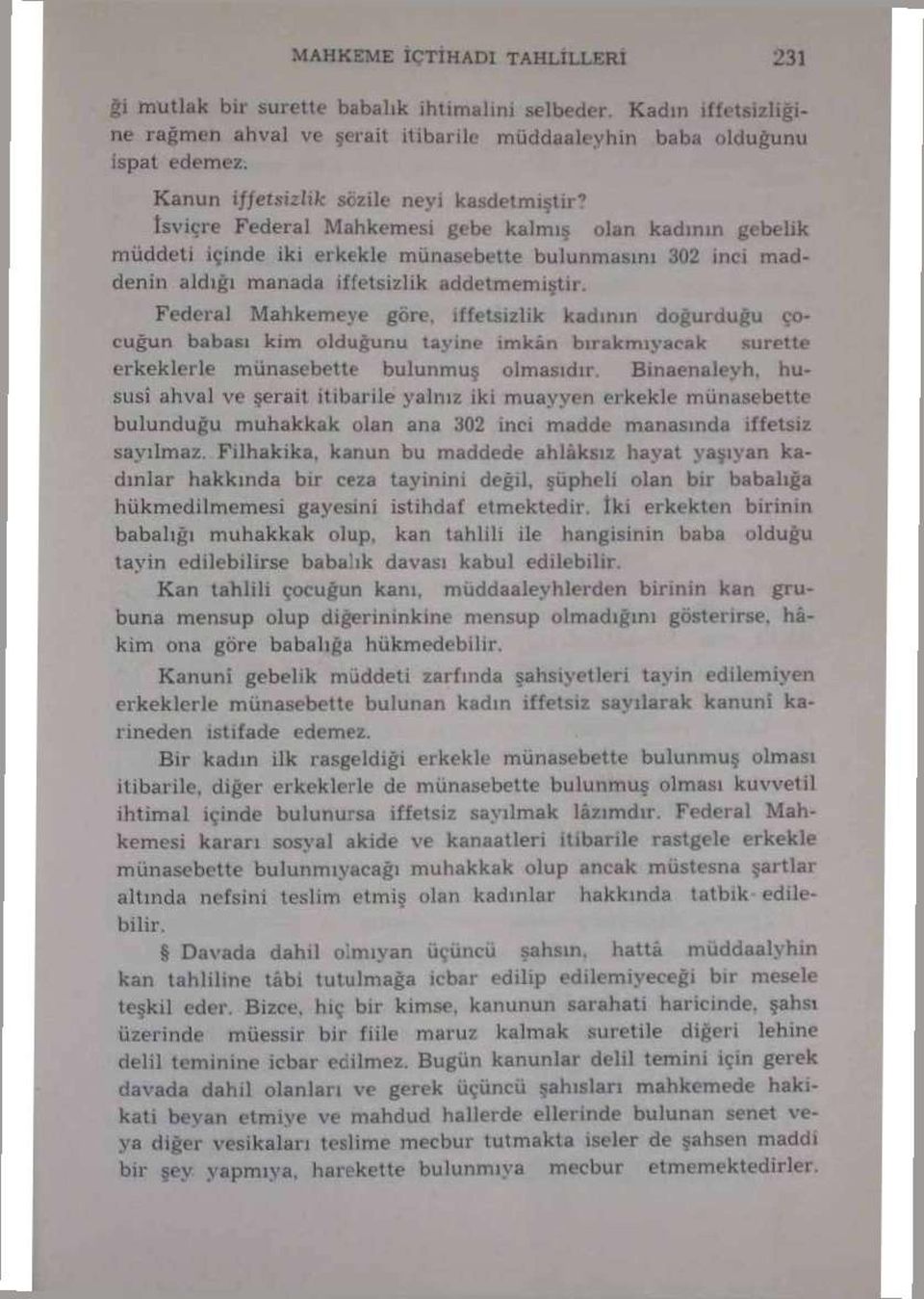 İsviçre Federal Mahkemesi gebe kalmış olan kadının gebelik müddeti içinde iki erkekle münasebette bulunmasını 302 inci maddenin aldığı manada iffetsizlik addetmemiştir.