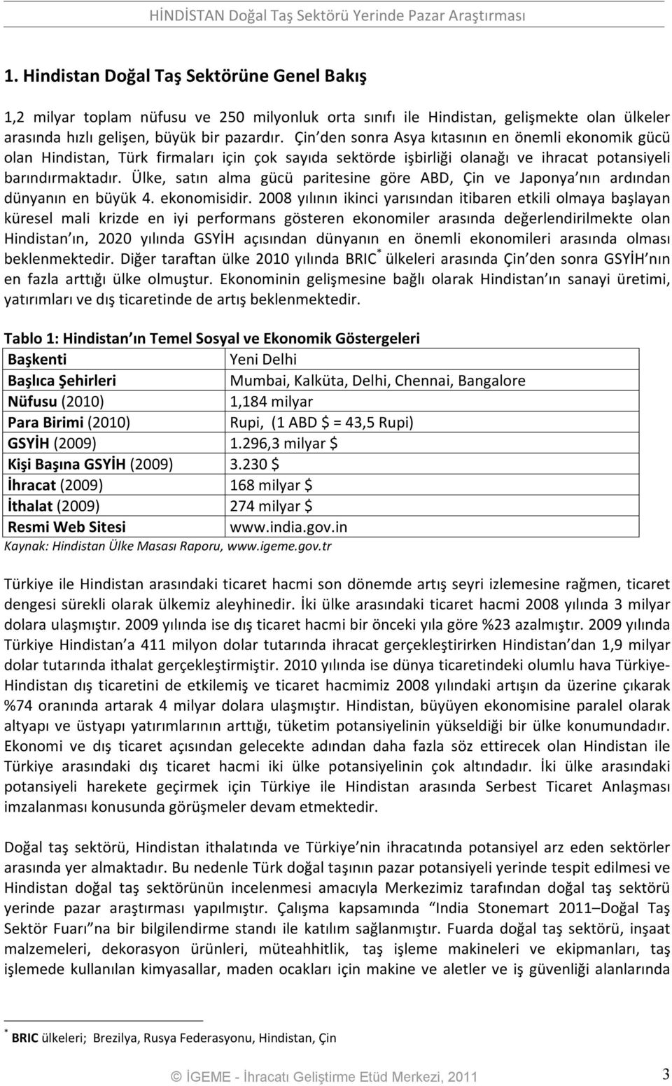 Ülke, satın alma gücü paritesine göre ABD, Çin ve Japonya nın ardından dünyanın en büyük 4. ekonomisidir.