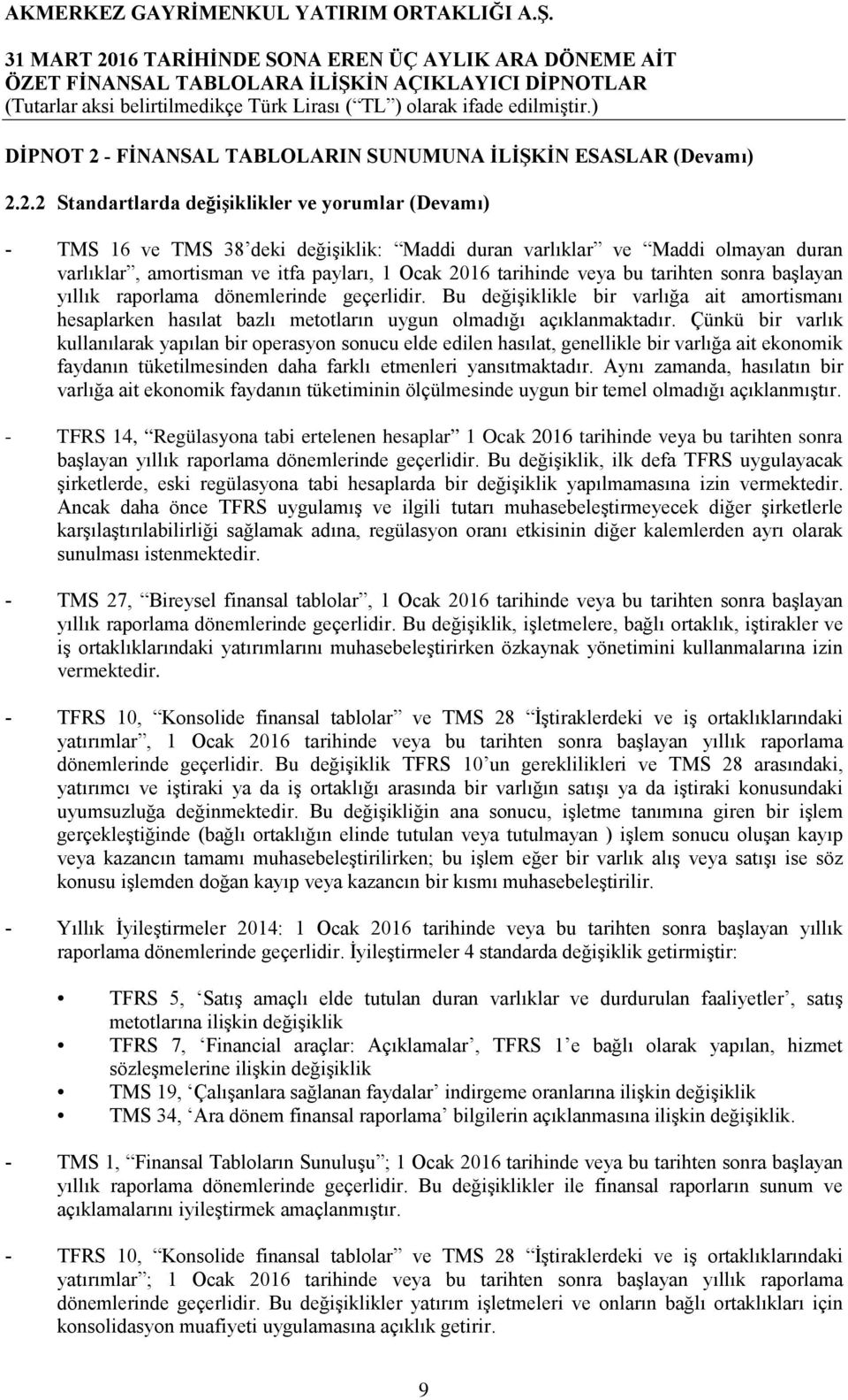 2.2 Standartlarda değişiklikler ve yorumlar (Devamı) - TMS 16 ve TMS 38 deki değişiklik: Maddi duran varlıklar ve Maddi olmayan duran varlıklar, amortisman ve itfa payları, 1 Ocak 2016 tarihinde veya