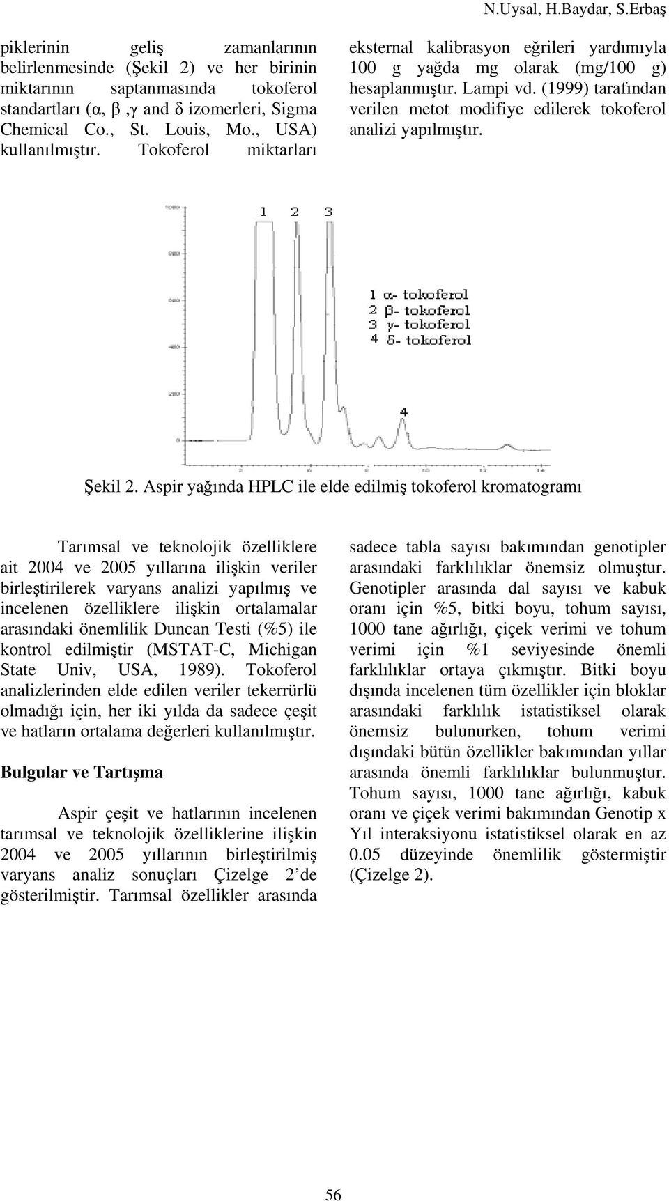 (1999) tarafından verilen metot modifiye edilerek tokoferol analizi yapılmıştır. Şekil 2.