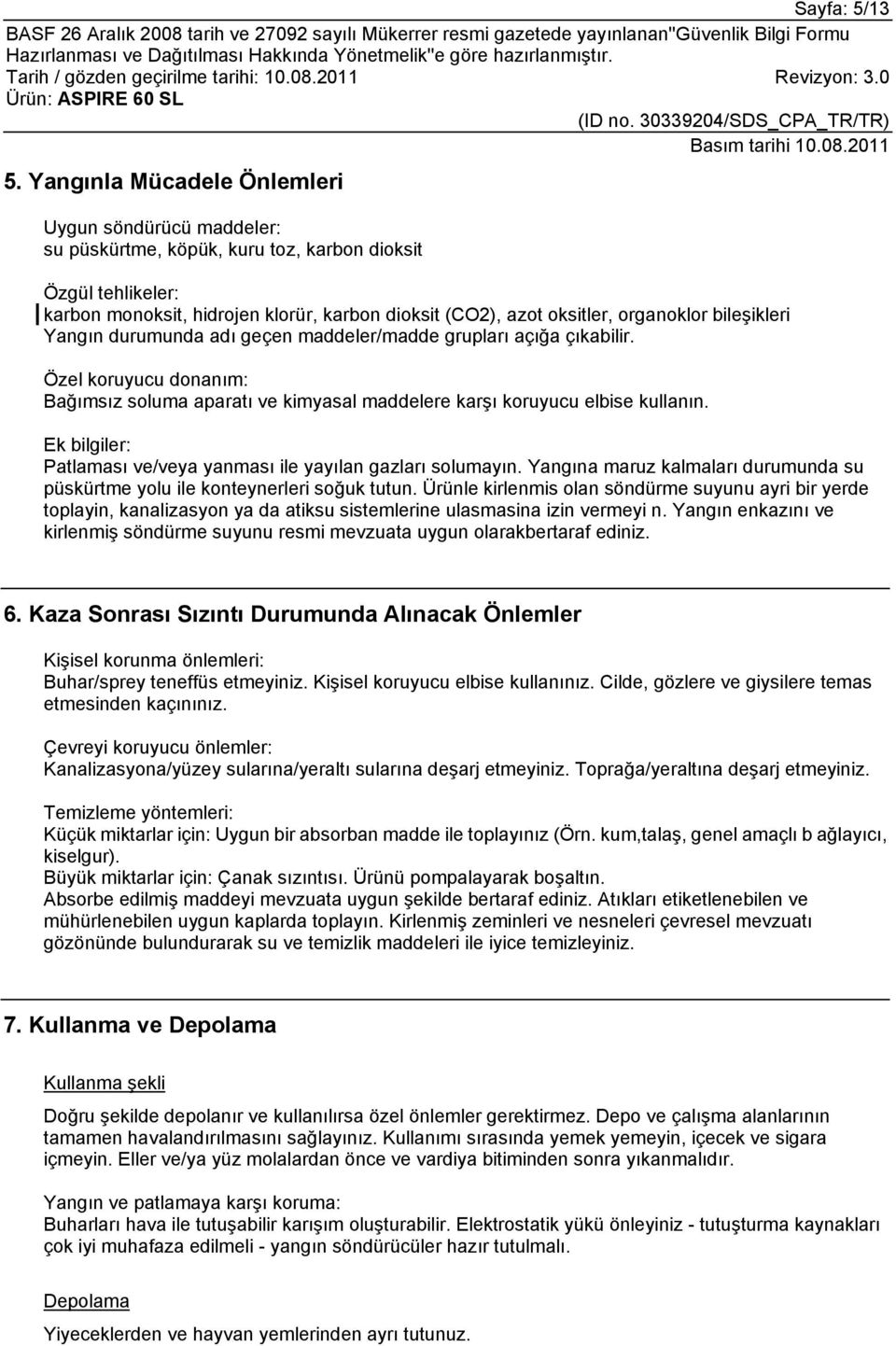 bileşikleri Yangın durumunda adı geçen maddeler/madde grupları açığa çıkabilir. Özel koruyucu donanım: Bağımsız soluma aparatı ve kimyasal maddelere karşı koruyucu elbise kullanın.