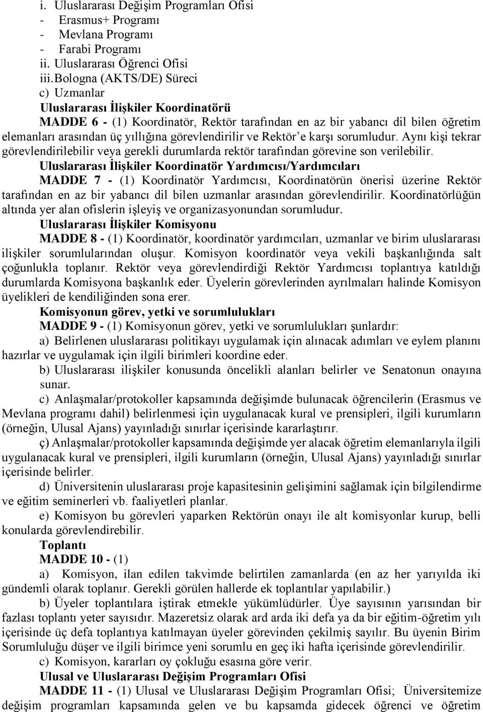 görevlendirilir ve Rektör e karşı sorumludur. Aynı kişi tekrar görevlendirilebilir veya gerekli durumlarda rektör tarafından görevine son verilebilir.