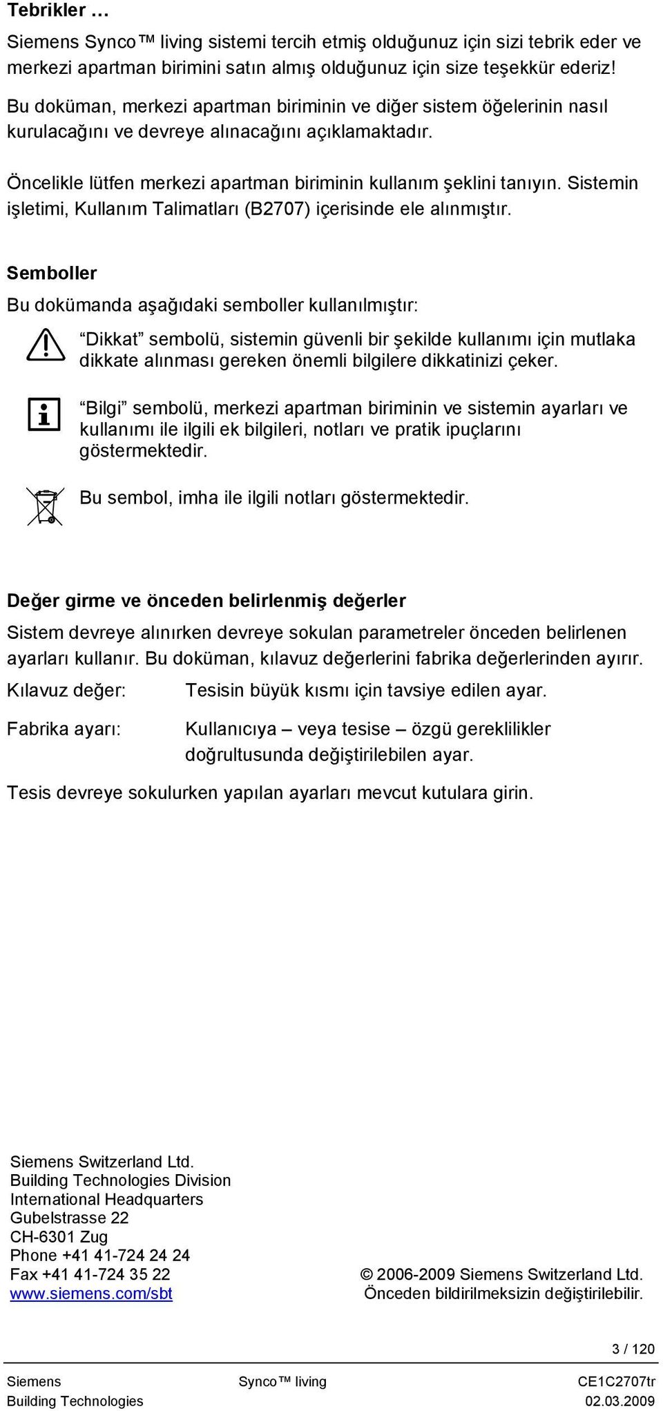 Sistemin işletimi, Kullanım Talimatları (B2707) içerisinde ele alınmıştır.