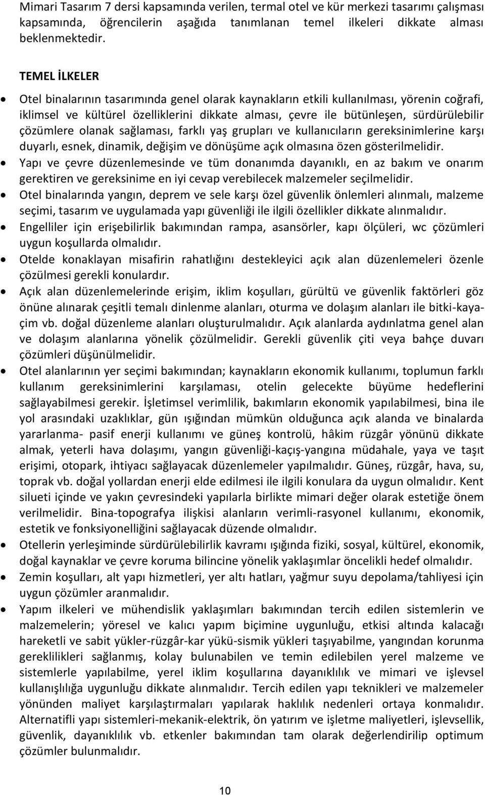 çözümlere olanak sağlaması, farklı yaş grupları ve kullanıcıların gereksinimlerine karşı duyarlı, esnek, dinamik, değişim ve dönüşüme açık olmasına özen gösterilmelidir.