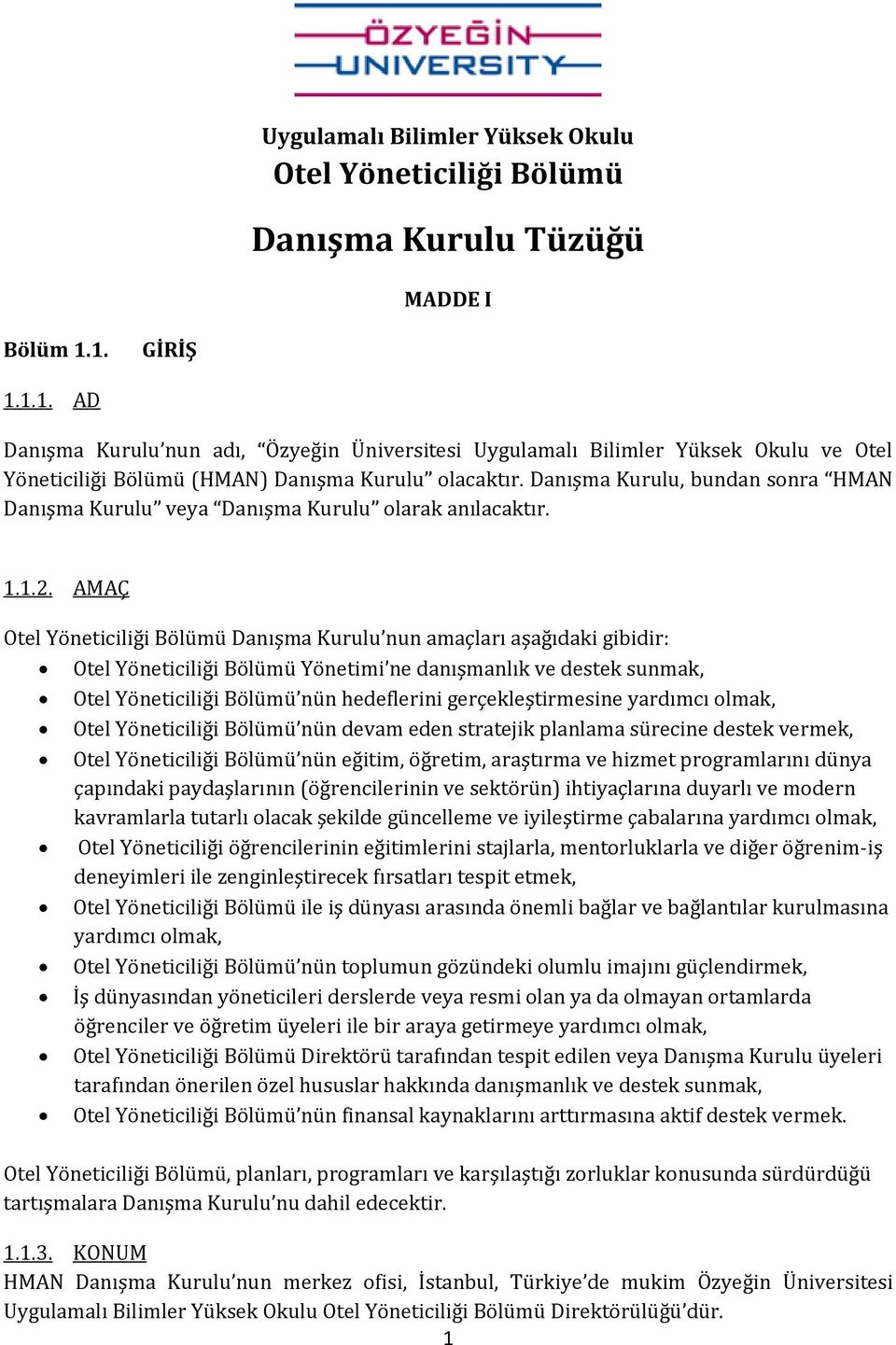 Danışma Kurulu, bundan sonra HMAN Danışma Kurulu veya Danışma Kurulu olarak anılacaktır. 1.1.2.