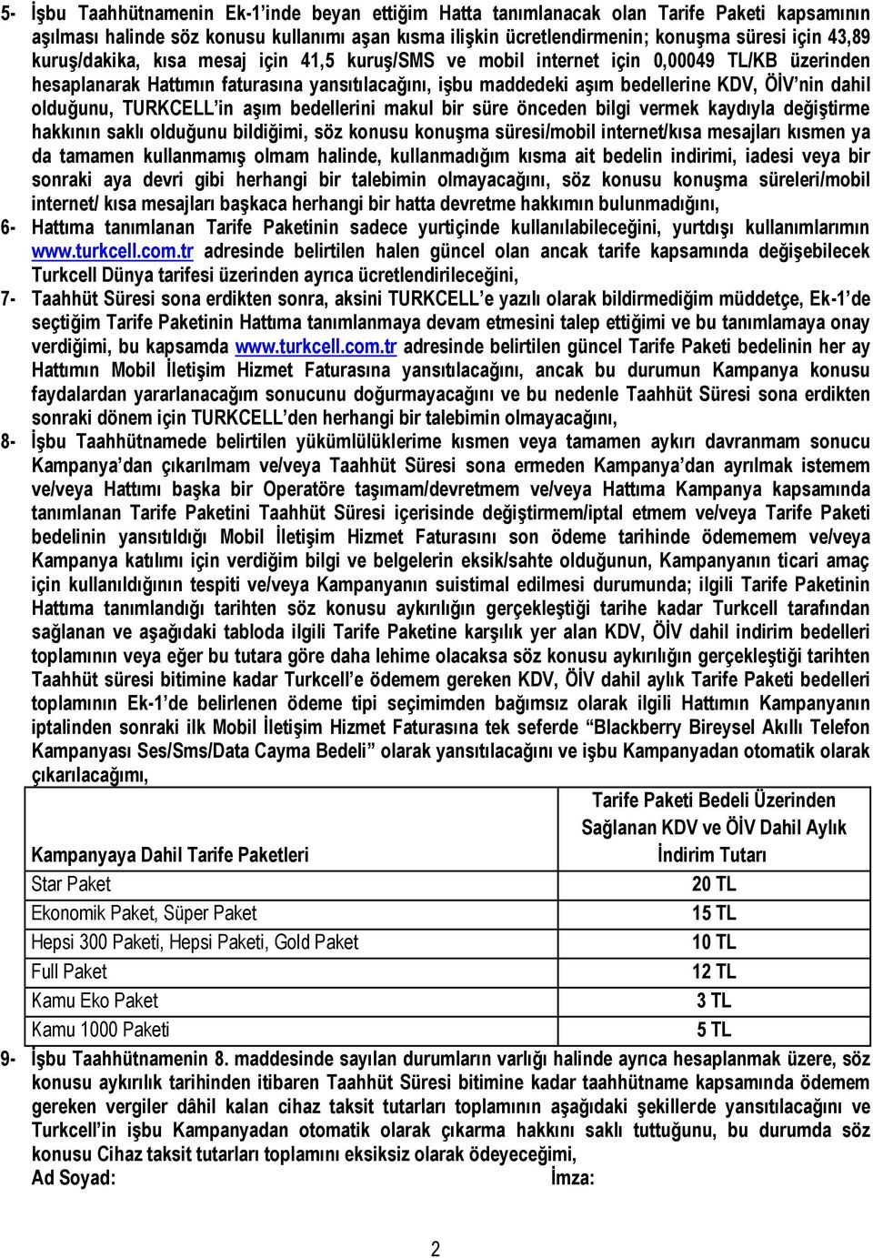 olduğunu, TURKCELL in aşım bedellerini makul bir süre önceden bilgi vermek kaydıyla değiştirme hakkının saklı olduğunu bildiğimi, söz konusu konuşma süresi/mobil internet/kısa mesajları kısmen ya da