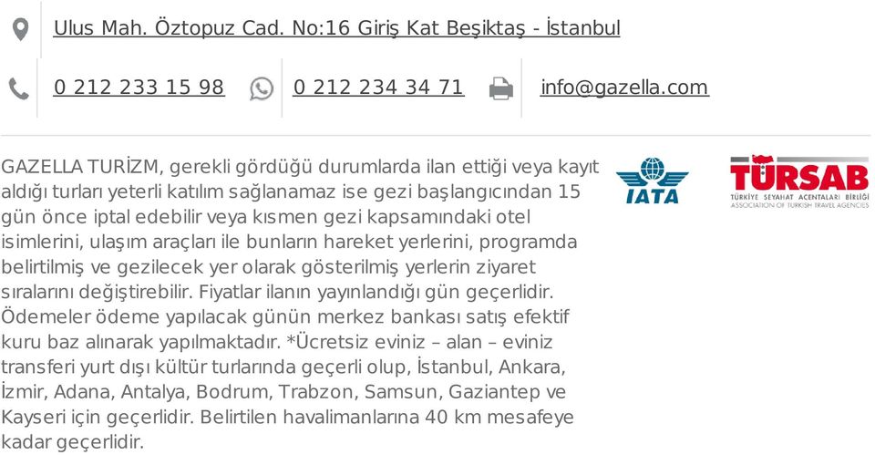 isimlerini, ulaşım araçları ile bunların hareket yerlerini, programda belirtilmiş ve gezilecek yer olarak gösterilmiş yerlerin ziyaret sıralarını değiştirebilir.