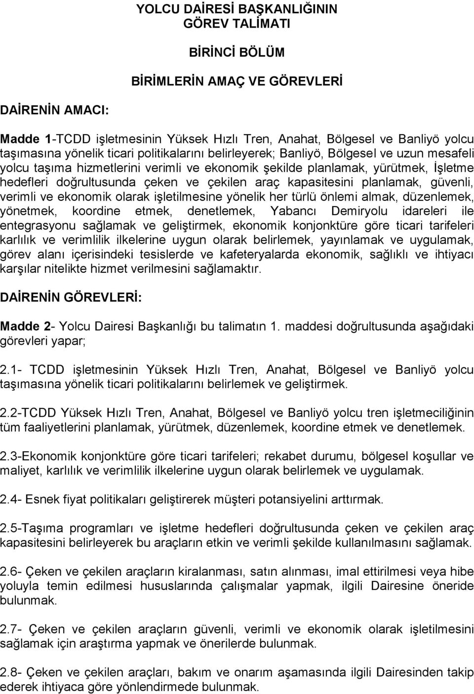 kapasitesini planlamak, güvenli, verimli ve ekonomik olarak işletilmesine yönelik her türlü önlemi almak, düzenlemek, yönetmek, koordine etmek, denetlemek, Yabancı Demiryolu idareleri ile