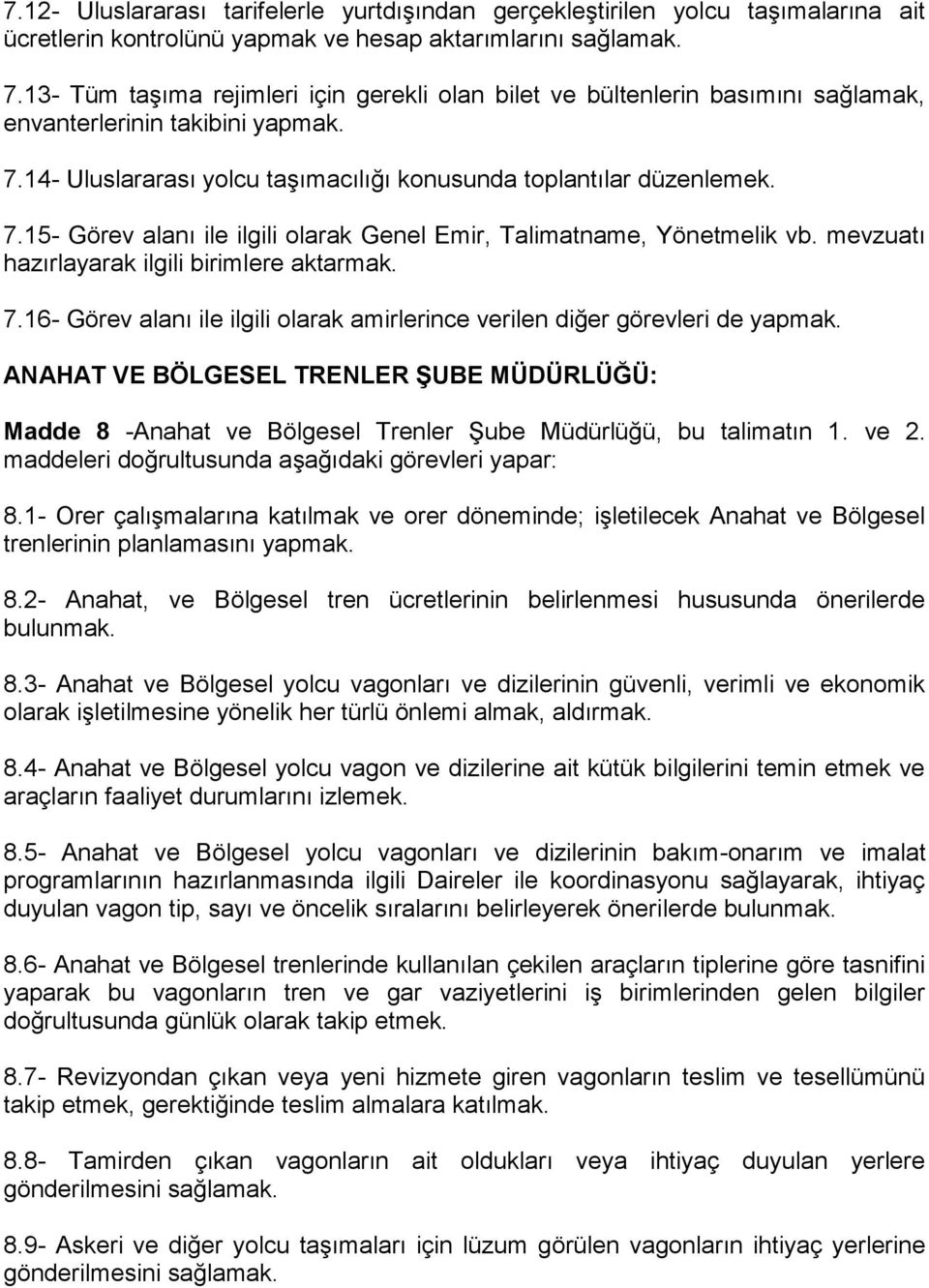 mevzuatı 7.16- Görev alanı ile ilgili olarak amirlerince verilen diğer görevleri de yapmak.