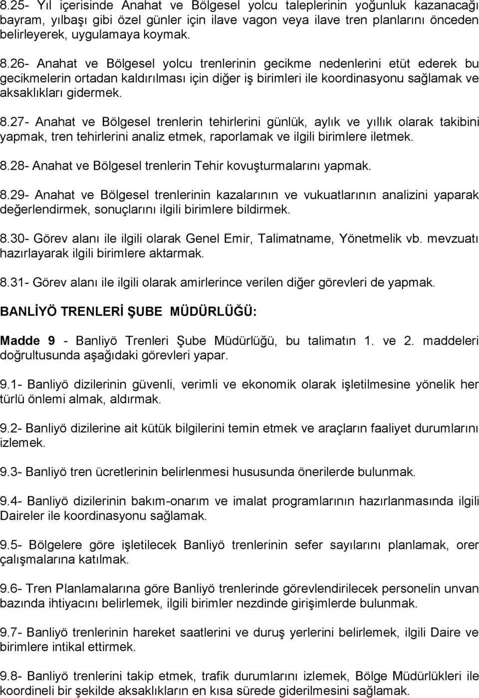 27- Anahat ve Bölgesel trenlerin tehirlerini günlük, aylık ve yıllık olarak takibini yapmak, tren tehirlerini analiz etmek, raporlamak ve ilgili birimlere iletmek. 8.