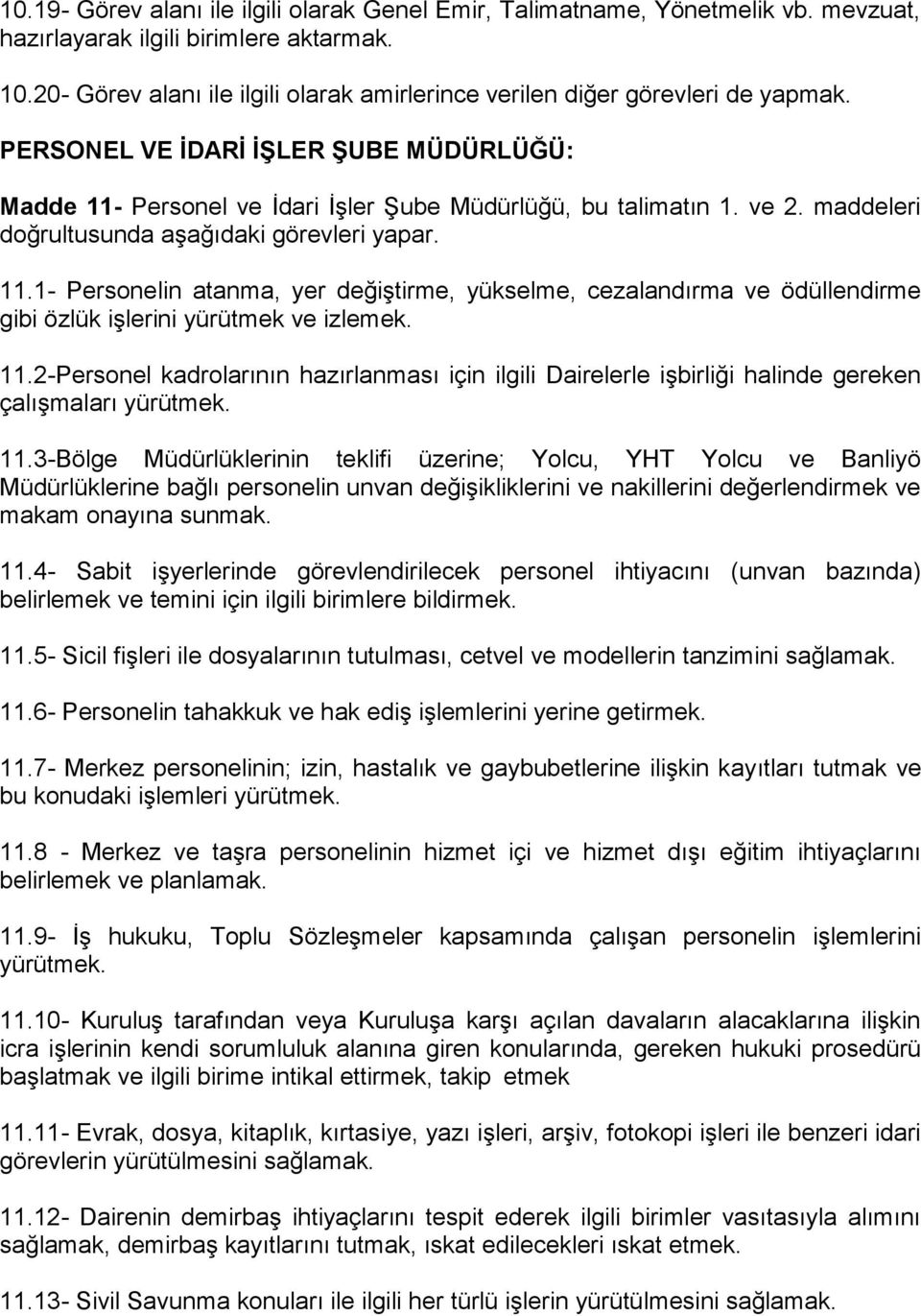 11.2-Personel kadrolarının hazırlanması için ilgili Dairelerle işbirliği halinde gereken çalışmaları yürütmek. 11.