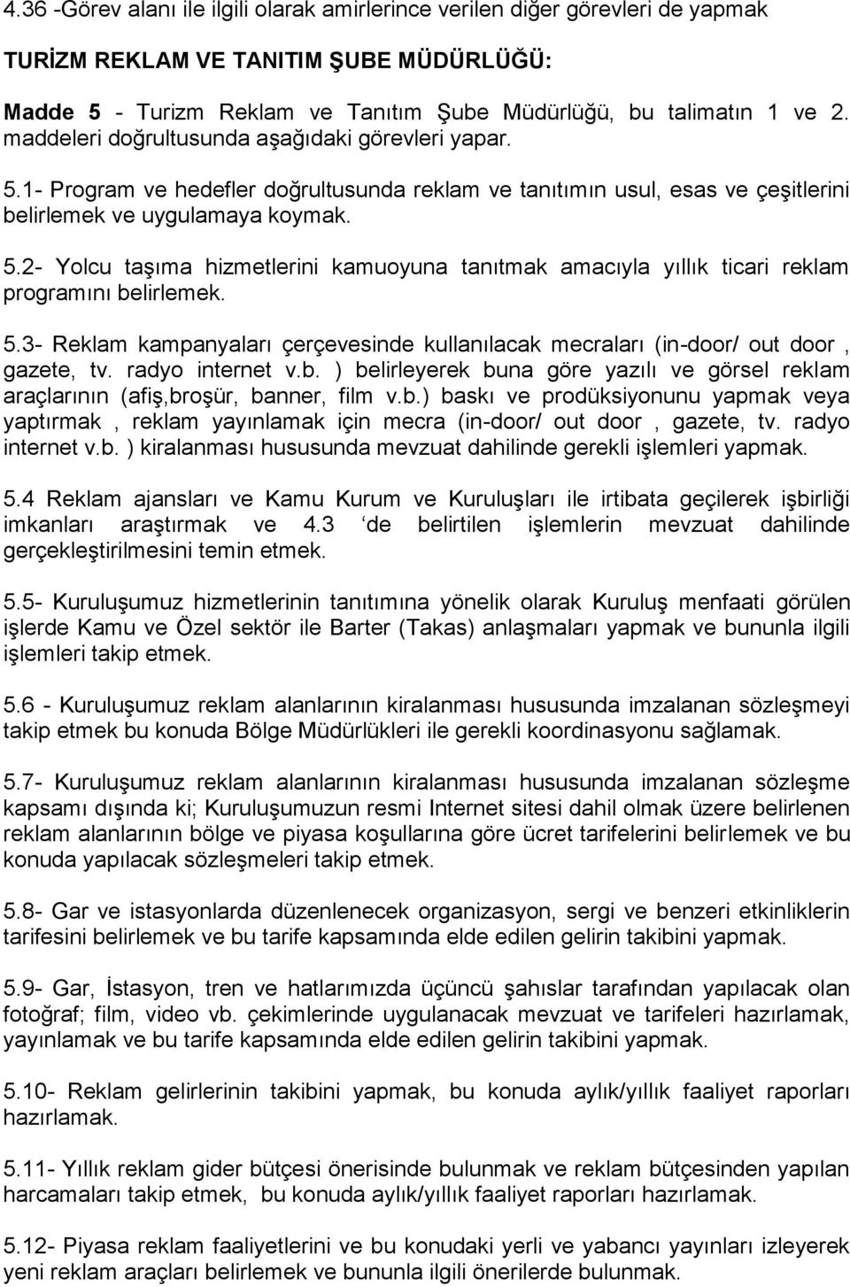 5.3- Reklam kampanyaları çerçevesinde kullanılacak mecraları (in-door/ out door, gazete, tv. radyo internet v.b.