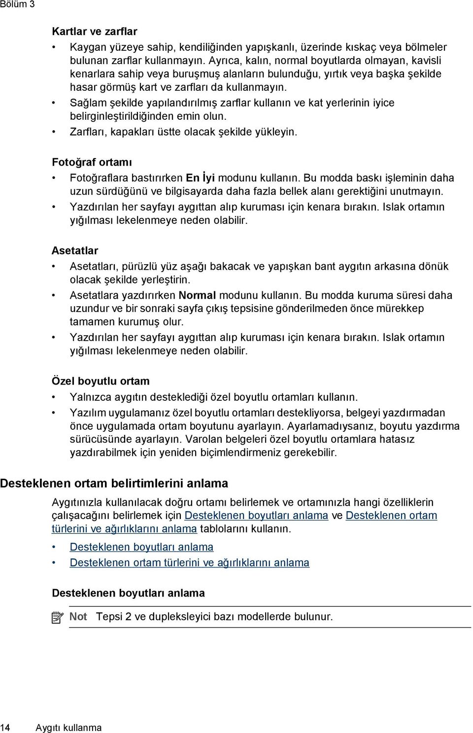 Sağlam şekilde yapılandırılmış zarflar kullanın ve kat yerlerinin iyice belirginleştirildiğinden emin olun. Zarfları, kapakları üstte olacak şekilde yükleyin.