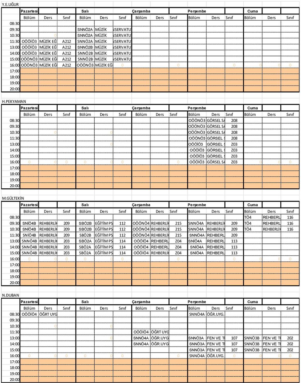 PEKYAMAN 08:3 0 OÖÖNÖ3 GÖRSEL SANATLAR 208 09:3 0 OÖÖNÖ3 GÖRSEL SANATLAR 208 10:3 0 OÖÖNÖ3 GÖRSEL SANATLAR 208 11:3 0 OÖÖNÖ3 GÖRSEL SANATLAR 208 13:0 0 OÖÖİÖ3 GÖRSEL SANAT Z03 14:0 0 OÖÖİÖ3 GÖRSEL