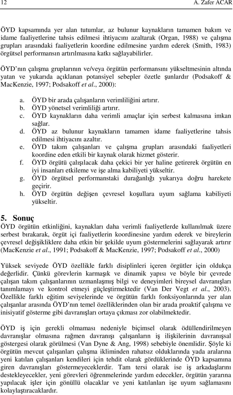 ÖYD nın çalışma gruplarının ve/veya örgütün performansını yükseltmesinin altında yatan ve yukarıda açıklanan potansiyel sebepler özetle şunlardır (Podsakoff & MacKenzie, 1997; Podsakoff et al.