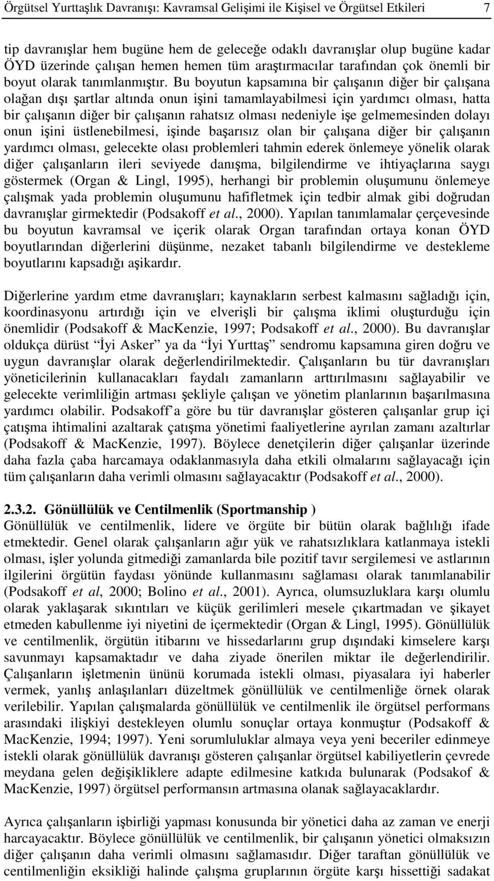 Bu boyutun kapsamına bir çalışanın diğer bir çalışana olağan dışı şartlar altında onun işini tamamlayabilmesi için yardımcı olması, hatta bir çalışanın diğer bir çalışanın rahatsız olması nedeniyle