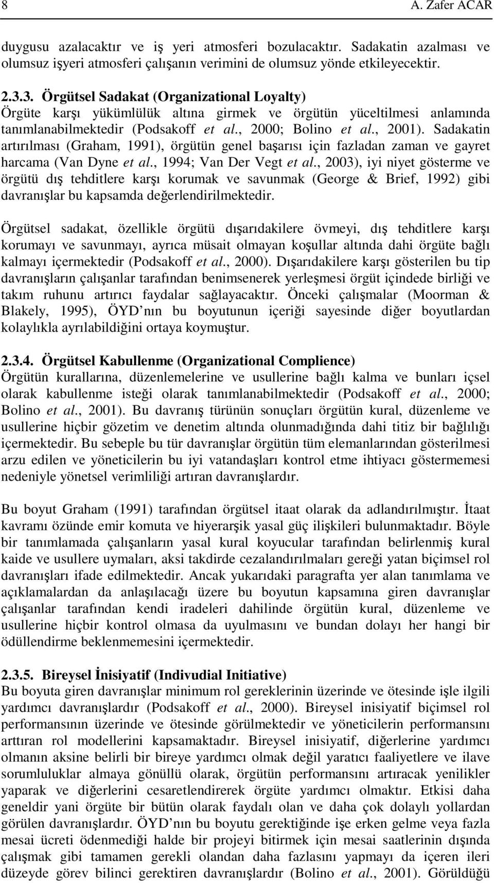 Sadakatin artırılması (Graham, 1991), örgütün genel başarısı için fazladan zaman ve gayret harcama (Van Dyne et al., 1994; Van Der Vegt et al.