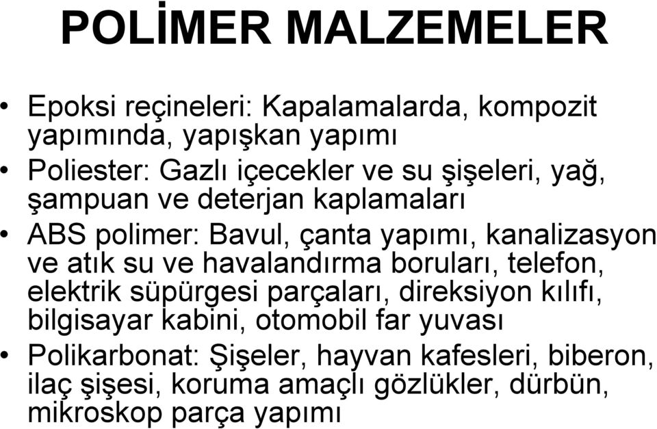 havalandırma boruları, telefon, elektrik süpürgesi parçaları, direksiyon kılıfı, bilgisayar kabini, otomobil far