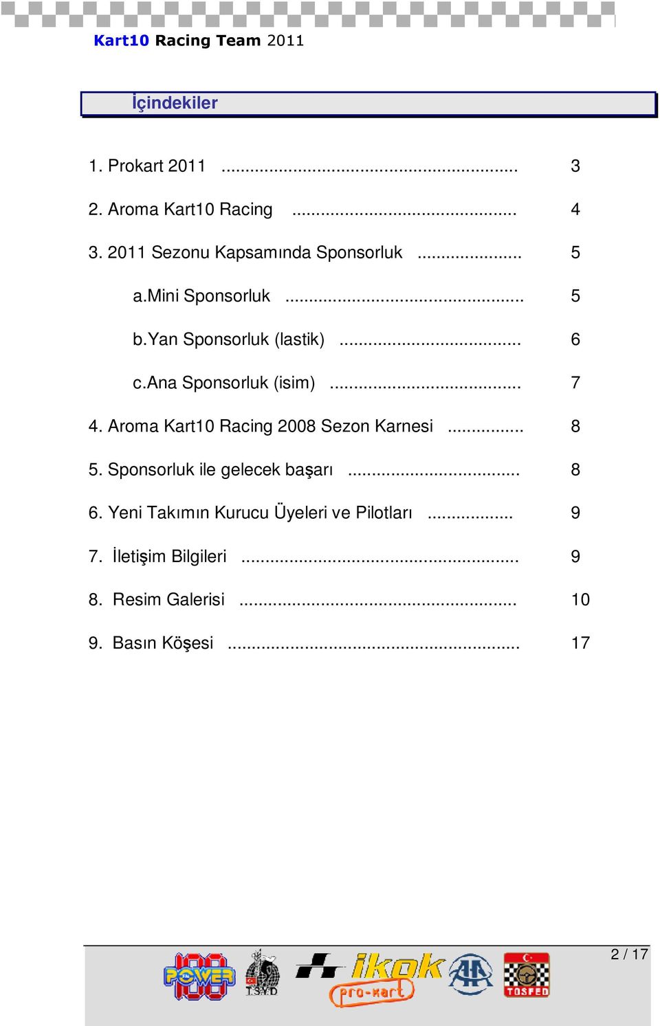 Aroma Kart10 Racing 2008 Sezon Karnesi... 8 5. Sponsorluk ile gelecek başarı... 8 6.