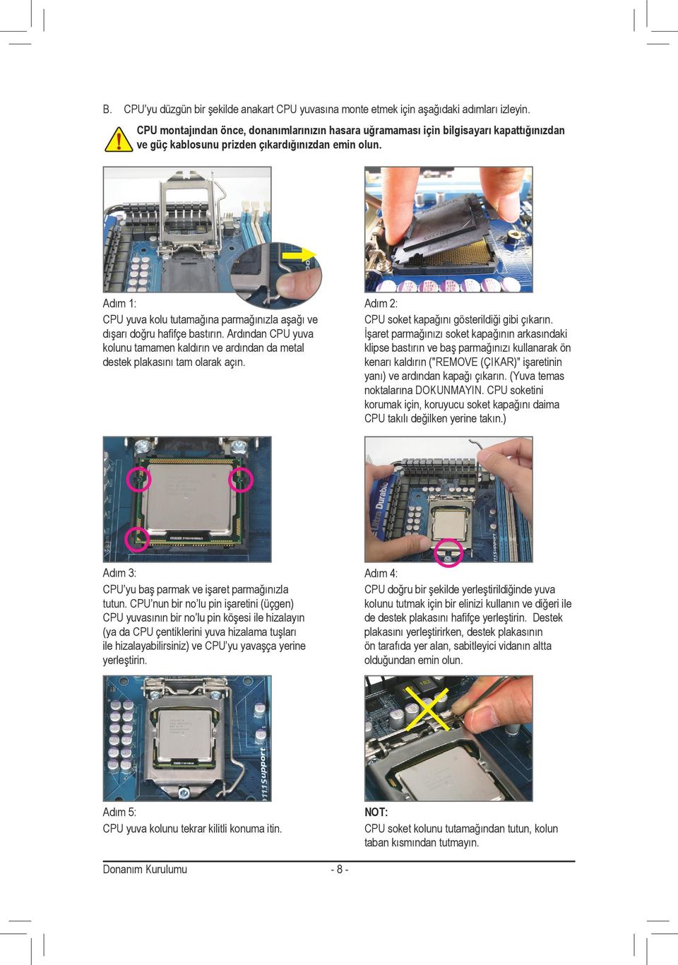 Adım : CPU yuva kolu tutamağına parmağınızla aşağı ve dışarı doğru hafifçe bastırın. Ardından CPU yuva kolunu tamamen kaldırın ve ardından da metal destek plakasını tam olarak açın.