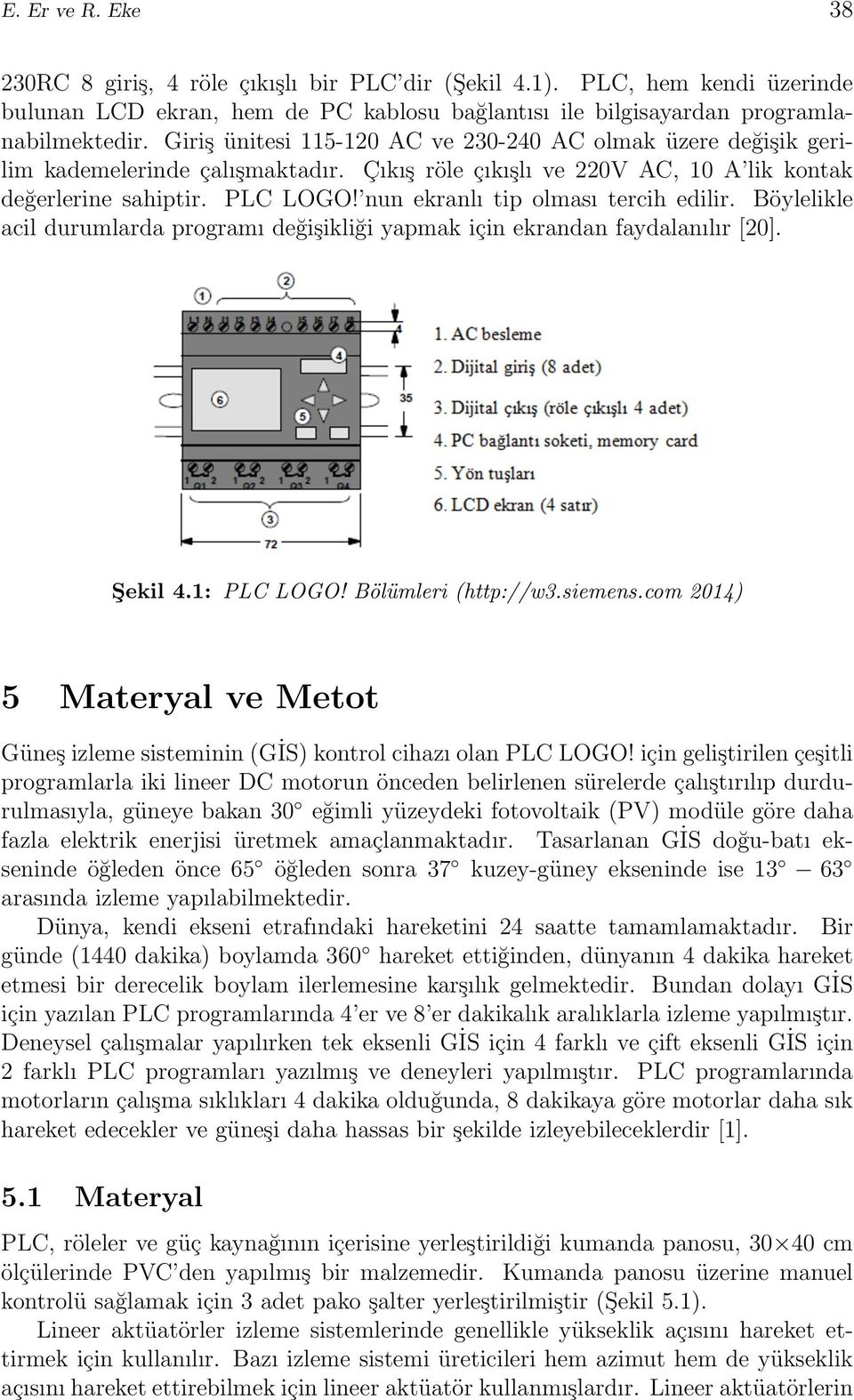 nun ekranlı tip olması tercih edilir. Böylelikle acil durumlarda programı değişikliği yapmak için ekrandan faydalanılır [20]. Şekil 4.1: PLC LOGO! Bölümleri (http://w3.siemens.