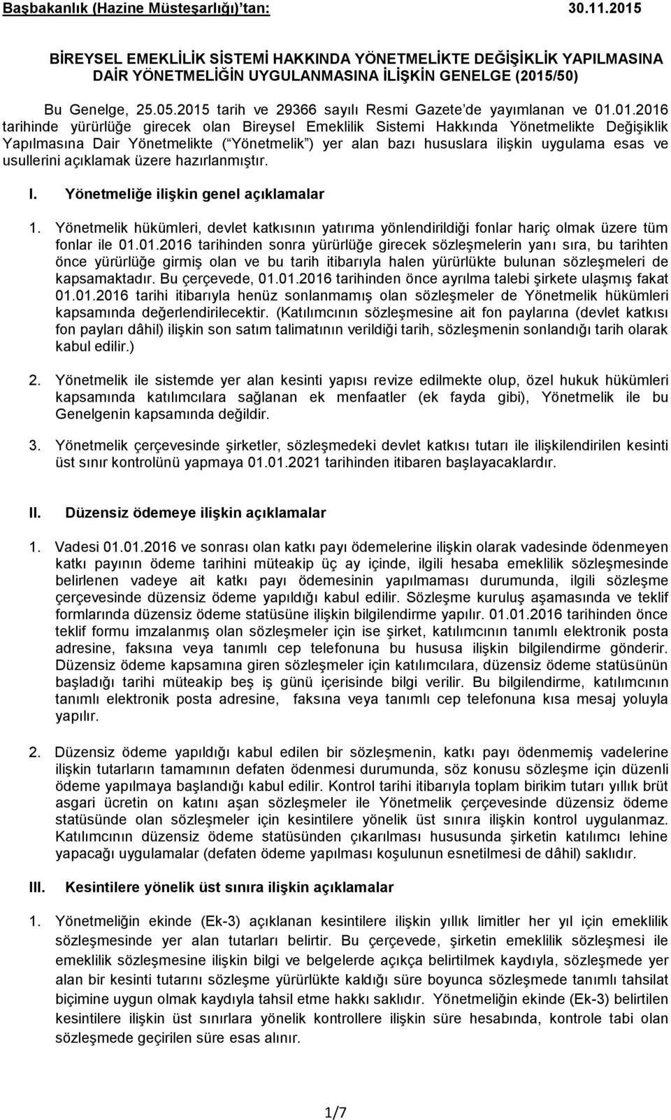 Yönetmelik ) yer alan bazı hususlara ilişkin uygulama esas ve usullerini açıklamak üzere hazırlanmıştır. I. Yönetmeliğe ilişkin genel açıklamalar 1.