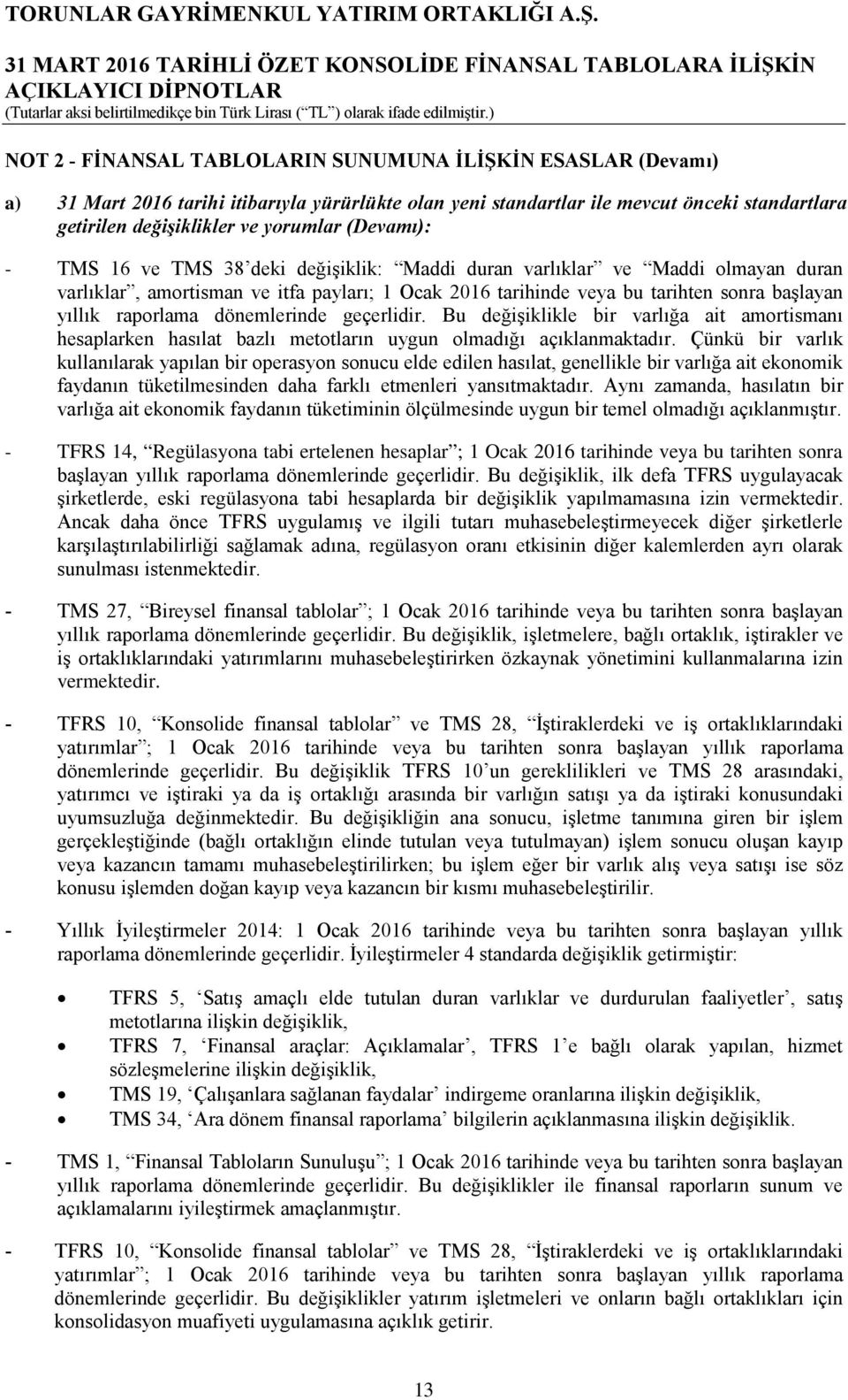 raporlama dönemlerinde geçerlidir. Bu değişiklikle bir varlığa ait amortismanı hesaplarken hasılat bazlı metotların uygun olmadığı açıklanmaktadır.