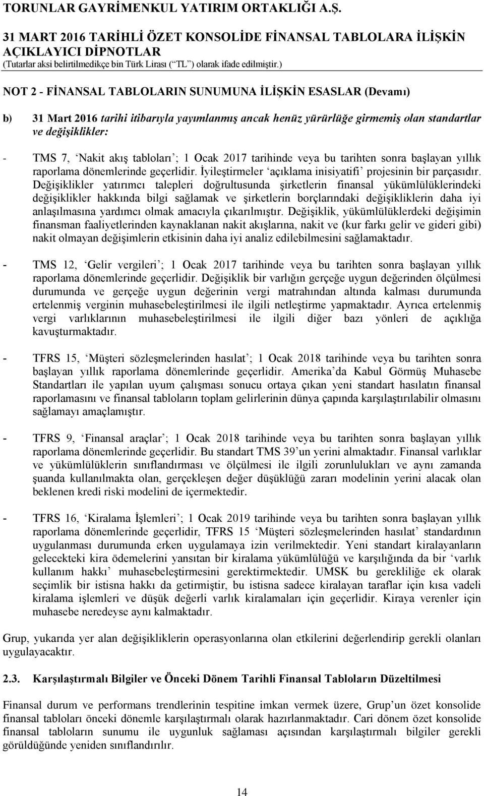 Değişiklikler yatırımcı talepleri doğrultusunda şirketlerin finansal yükümlülüklerindeki değişiklikler hakkında bilgi sağlamak ve şirketlerin borçlarındaki değişikliklerin daha iyi anlaşılmasına