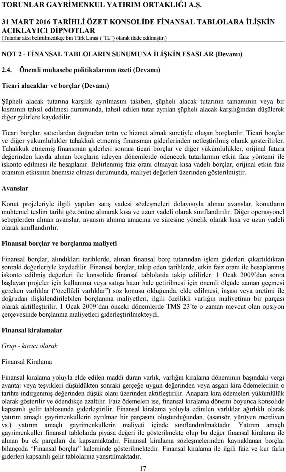 edilmesi durumunda, tahsil edilen tutar ayrılan şüpheli alacak karşılığından düşülerek diğer gelirlere kaydedilir.