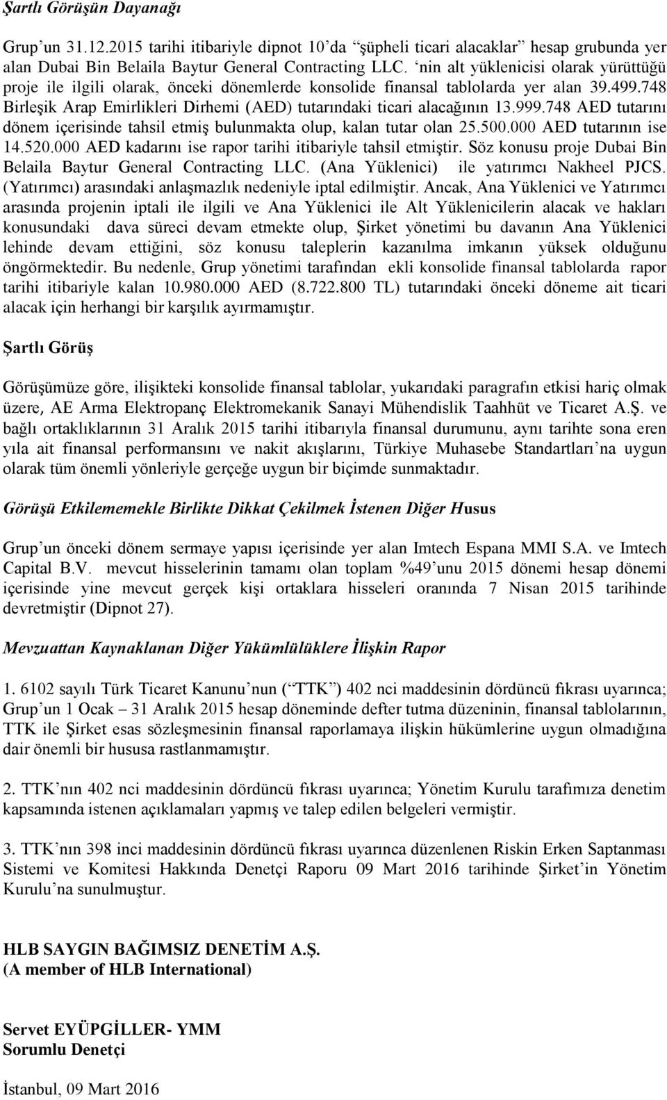 748 Birleşik Arap Emirlikleri Dirhemi (AED) tutarındaki ticari alacağının 13.999.748 AED tutarını dönem içerisinde tahsil etmiş bulunmakta olup, kalan tutar olan 25.500.000 AED tutarının ise 14.520.