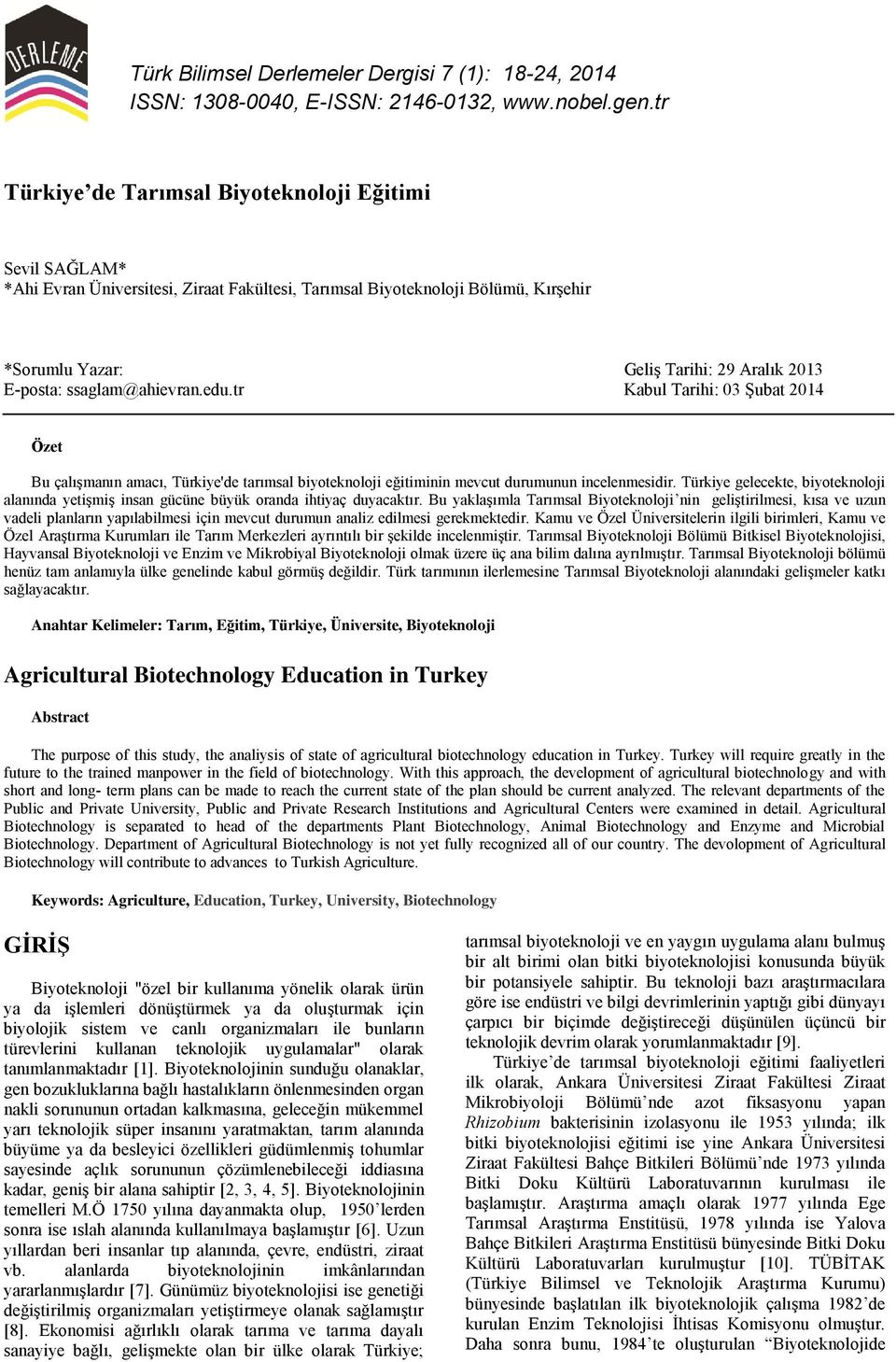 ssaglam@ahievran.edu.tr Kabul Tarihi: 03 Şubat 2014 Özet Bu çalışmanın amacı, Türkiye'de tarımsal biyoteknoloji eğitiminin mevcut durumunun incelenmesidir.