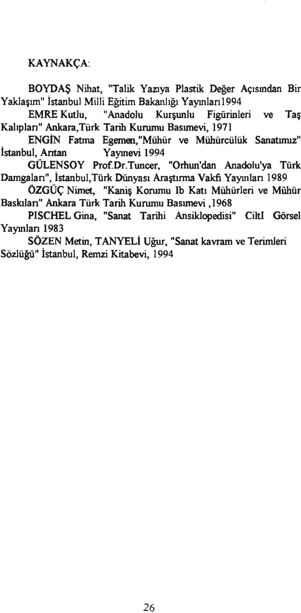 Tuncer, "Omun'dan Anadolu'ya Türk Damgalan", İsıanbul,Türk Dünyası Araştırma Vakfı Yayınlan 1989 ÖZGÜÇ Nimet.