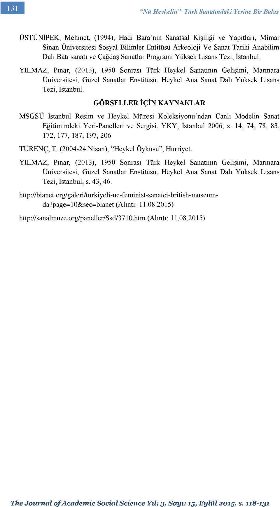 YILMAZ, Pınar, (2013), 1950 Sonrası Türk Heykel Sanatının Gelişimi, Marmara Üniversitesi, Güzel Sanatlar Enstitüsü, Heykel Ana Sanat Dalı Yüksek Lisans Tezi, İstanbul.