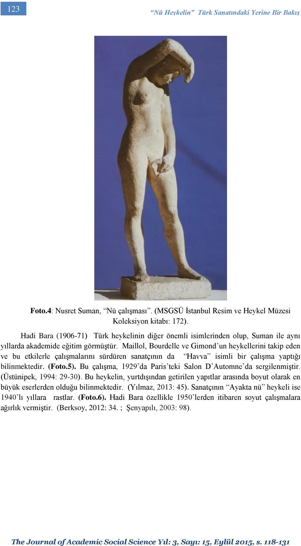 Maillol, Bourdelle ve Gimond un heykellerini takip eden ve bu etkilerle çalışmalarını sürdüren sanatçının da Havva isimli bir çalışma yaptığı bilinmektedir. (Foto.5).