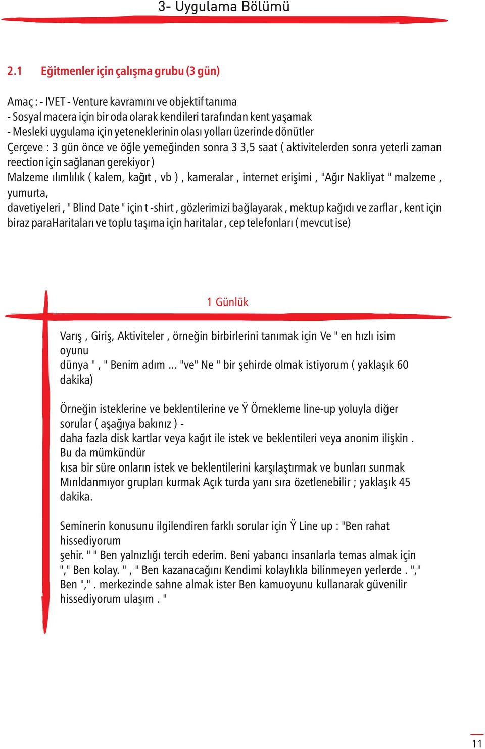 yeteneklerinin olası yolları üzerinde dönütler Çerçeve : 3 gün önce ve öğle yemeğinden sonra 3 3,5 saat ( aktivitelerden sonra yeterli zaman reection için sağlanan gerekiyor ) Malzeme ılımlılık (