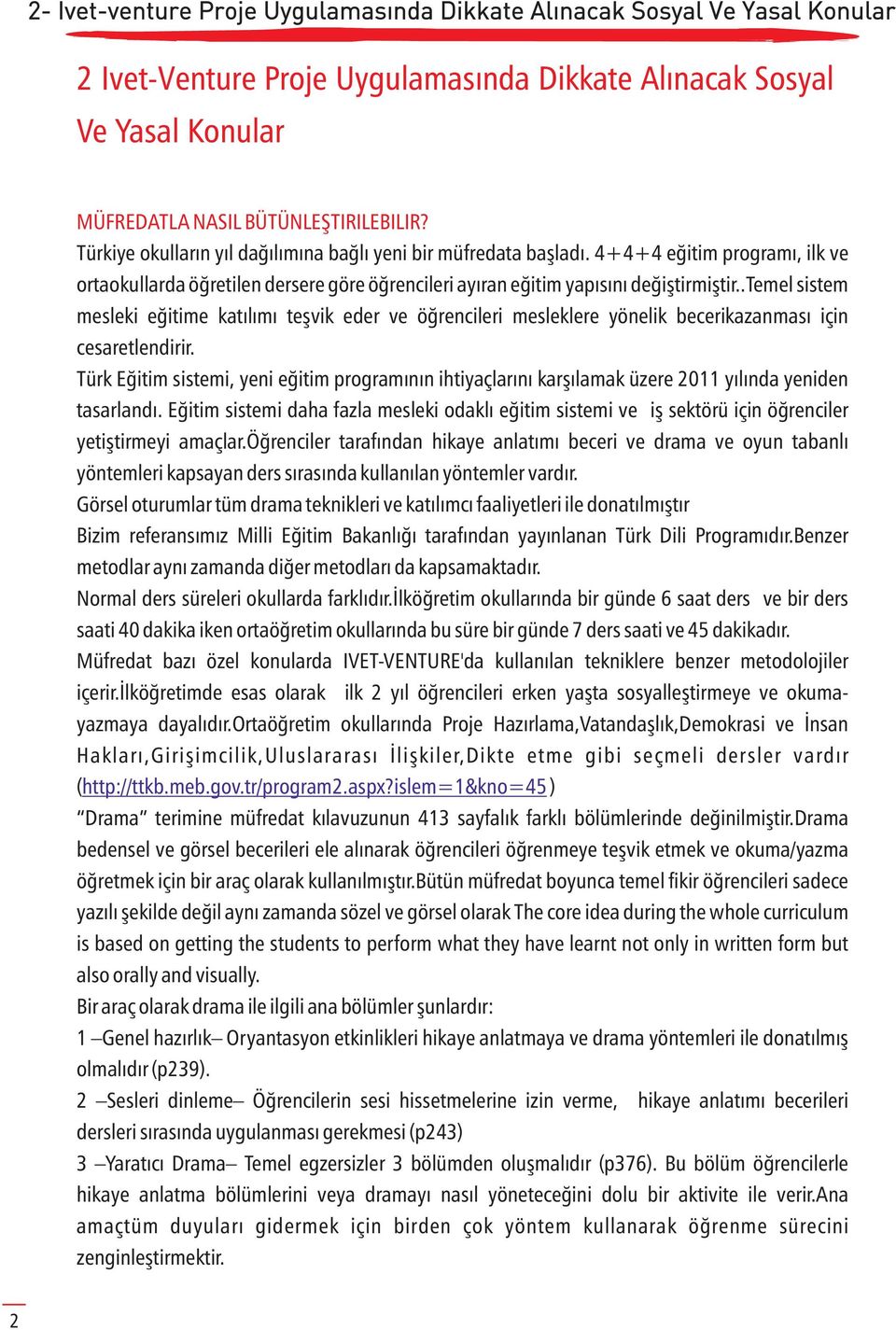 .temel sistem mesleki eğitime katılımı teşvik eder ve öğrencileri mesleklere yönelik becerikazanması için cesaretlendirir.