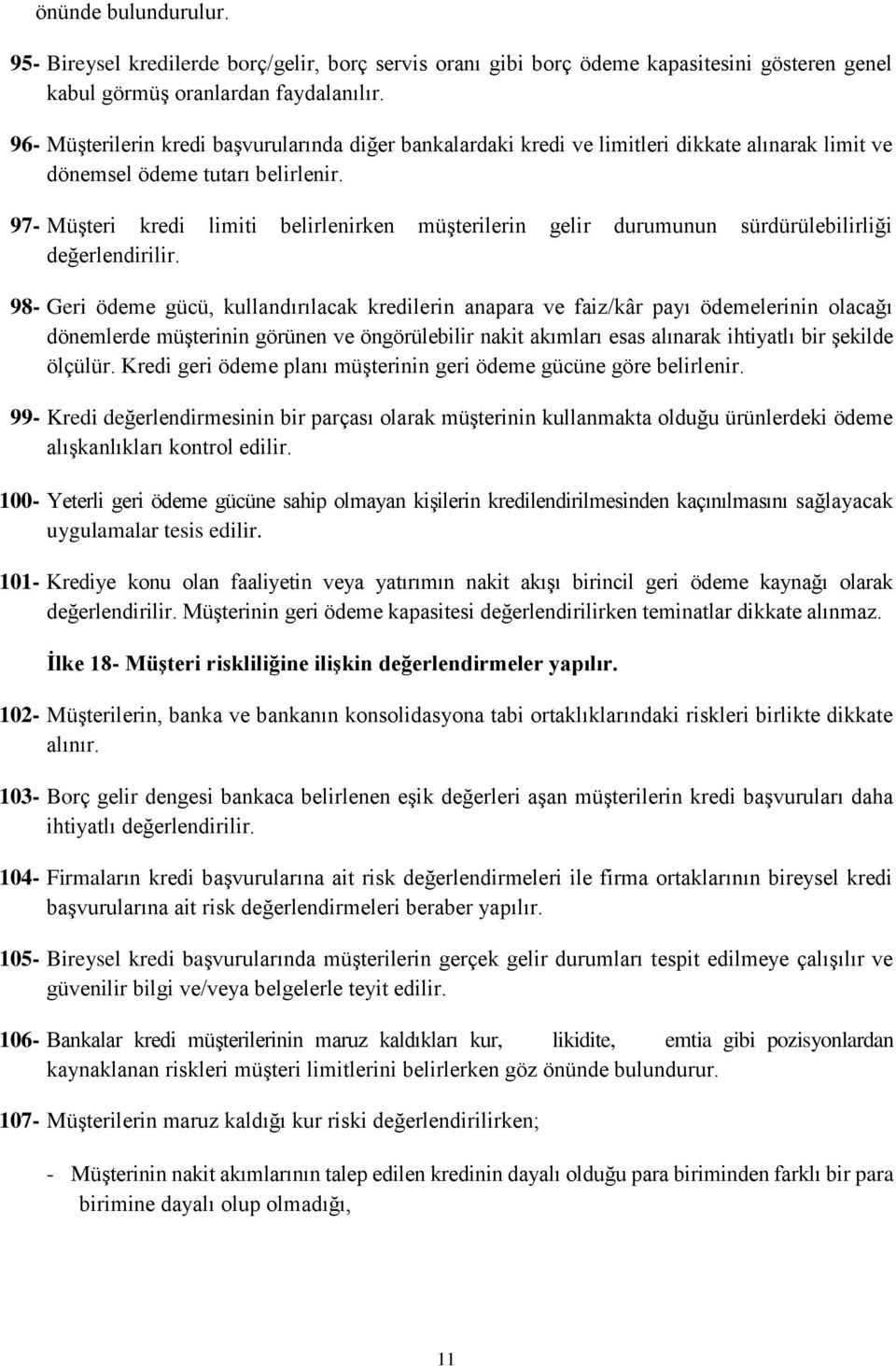 97- Müşteri kredi limiti belirlenirken müşterilerin gelir durumunun sürdürülebilirliği değerlendirilir.