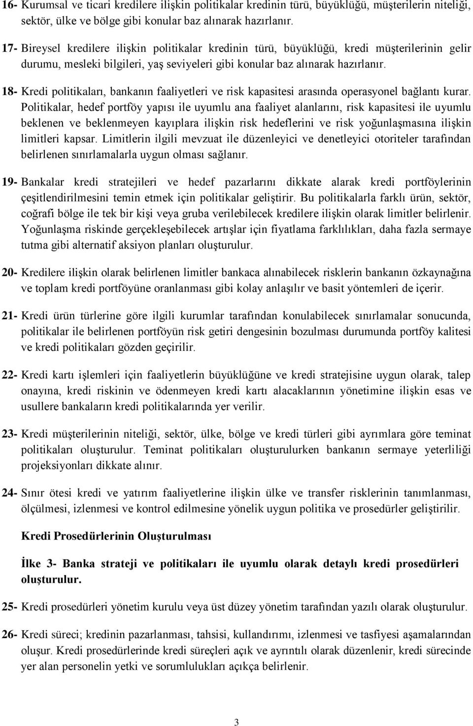 18- Kredi politikaları, bankanın faaliyetleri ve risk kapasitesi arasında operasyonel bağlantı kurar.