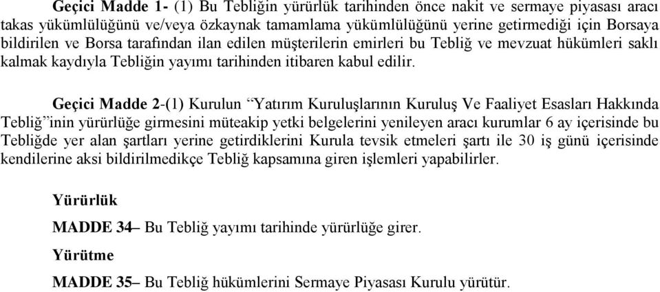 Geçici Madde 2-(1) Kurulun Yatırım Kuruluşlarının Kuruluş Ve Faaliyet Esasları Hakkında Tebliğ inin yürürlüğe girmesini müteakip yetki belgelerini yenileyen aracı kurumlar 6 ay içerisinde bu Tebliğde