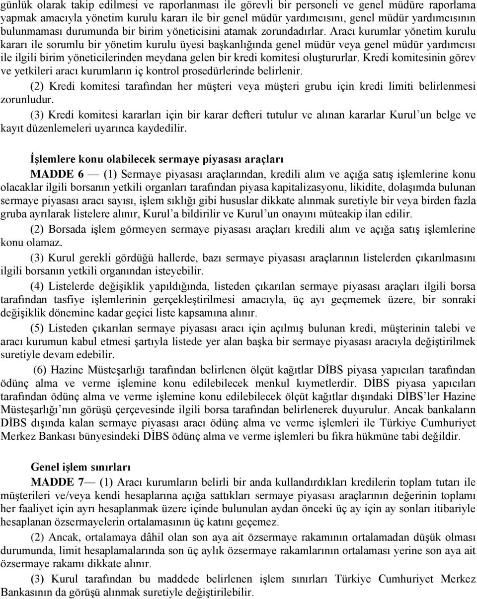 Aracı kurumlar yönetim kurulu kararı ile sorumlu bir yönetim kurulu üyesi başkanlığında genel müdür veya genel müdür yardımcısı ile ilgili birim yöneticilerinden meydana gelen bir kredi komitesi