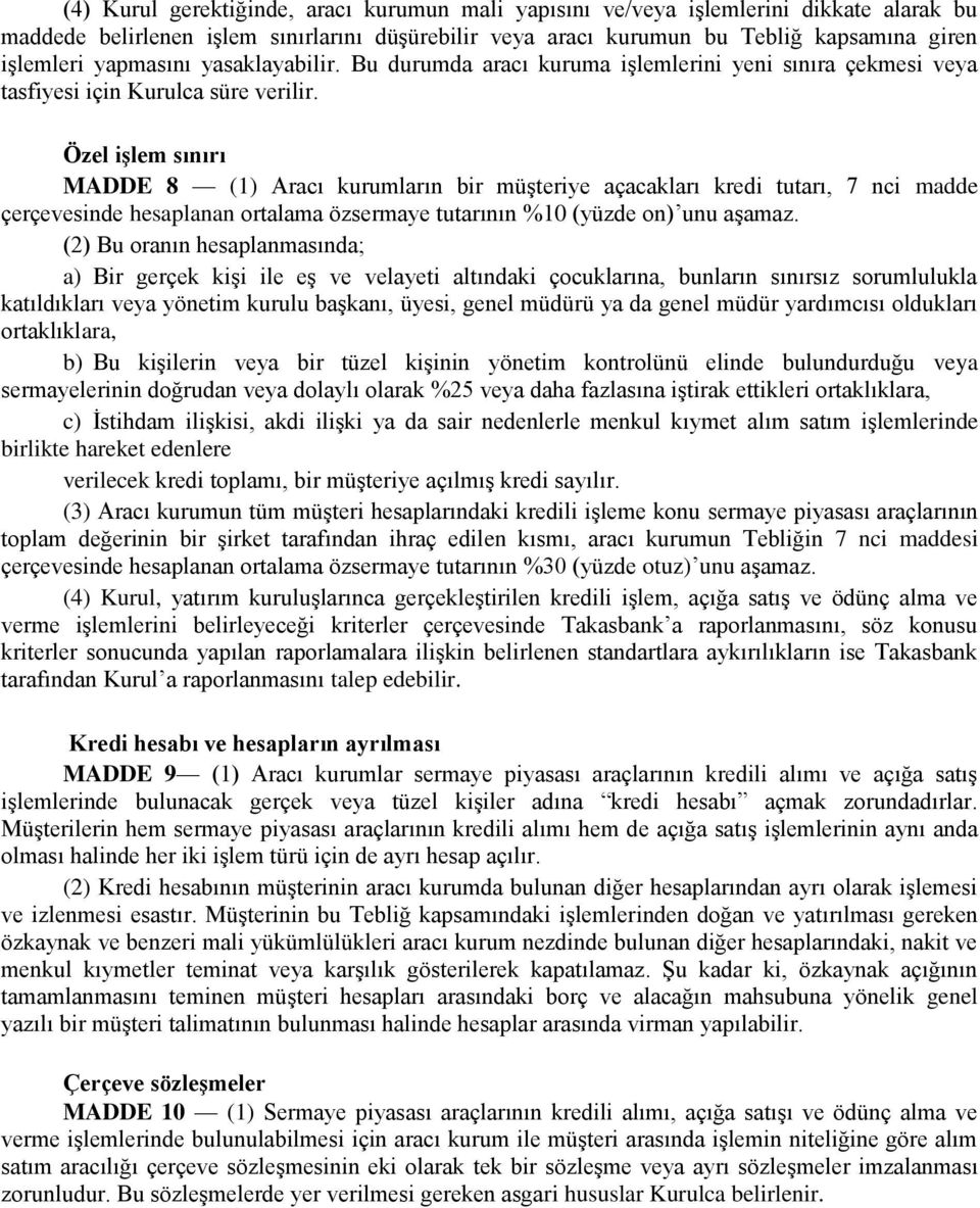 Özel iģlem sınırı MADDE 8 (1) Aracı kurumların bir müşteriye açacakları kredi tutarı, 7 nci madde çerçevesinde hesaplanan ortalama özsermaye tutarının %10 (yüzde on) unu aşamaz.