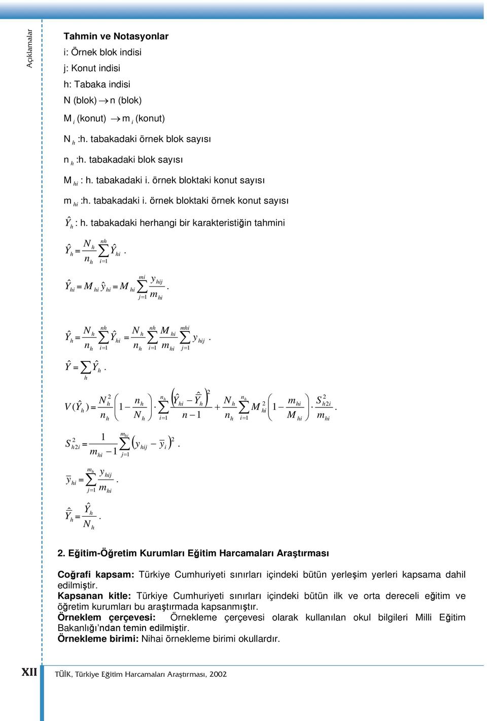 tabakadaki herhangi bir karakteristi in tahmini Yˆ h = N n h h nh i 1 Yˆ. mi y Yˆ hi = M hi yˆ hi = M hi m hi j 1 hij hi. Yˆ h = N n Ŷ = h h h nh Y ˆ h hi hi = i 1 Yˆ.