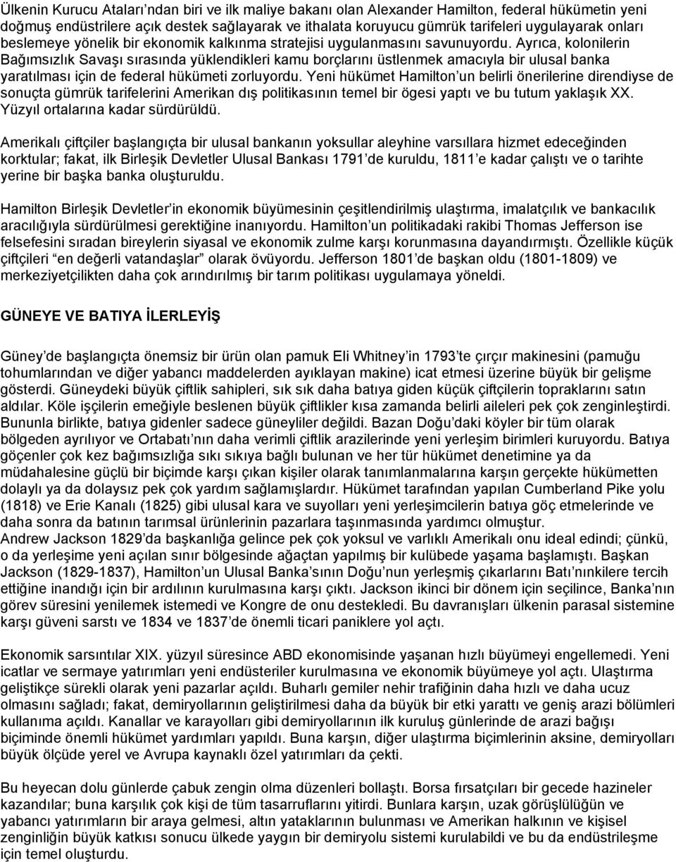 Ayrıca, kolonilerin Bağımsızlık Savaşı sırasında yüklendikleri kamu borçlarını üstlenmek amacıyla bir ulusal banka yaratılması için de federal hükümeti zorluyordu.